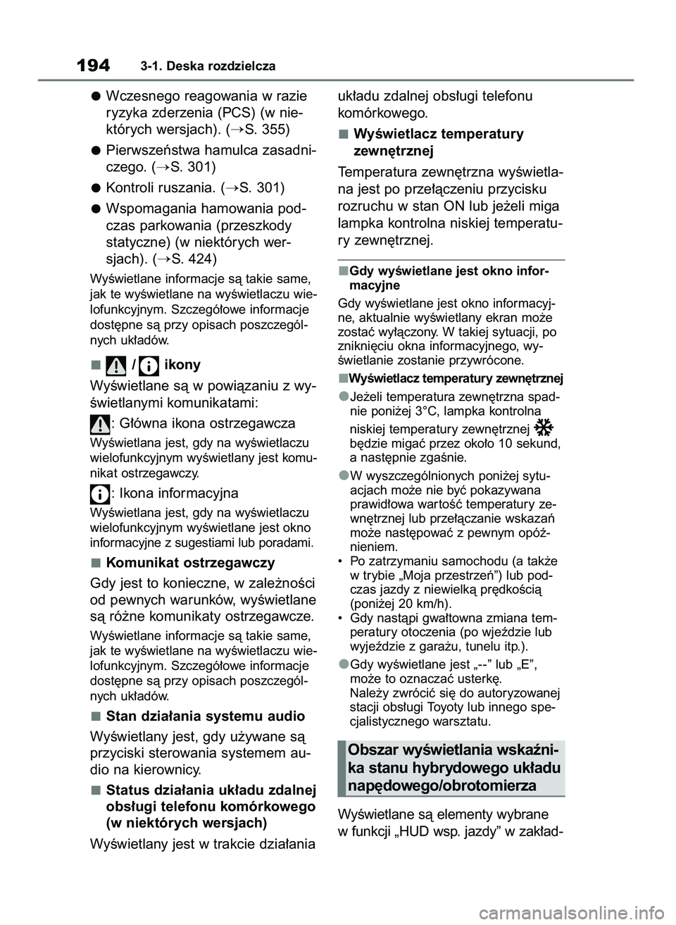 TOYOTA RAV4 PHEV 2021  Instrukcja obsługi (in Polish) Wczesnego reagowania w razie
ryzyka zderzenia (PCS) (w nie-
których wersjach). (
S. 355)
Pierwszeƒstwa hamulca zasadni-
czego. (
S. 301)
Kontroli ruszania. (
S. 301)
Wspomagania hamowania pod-
cz