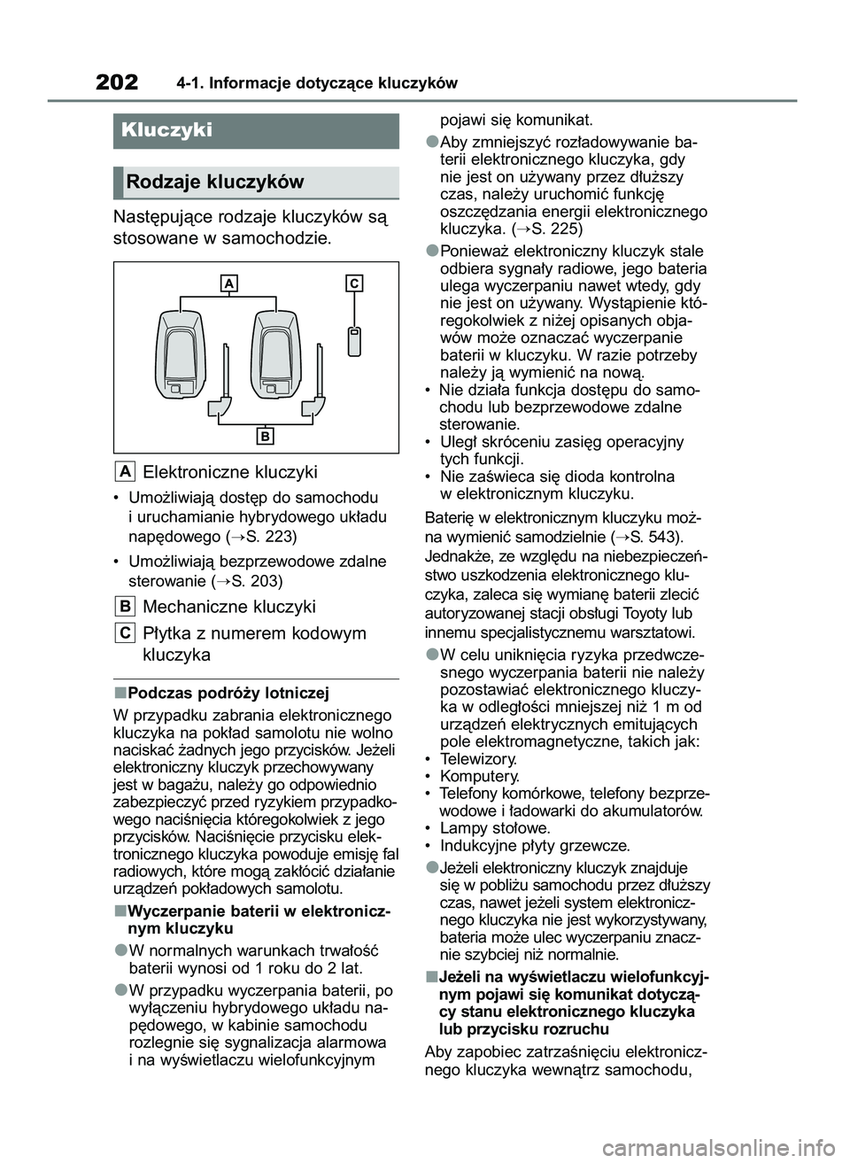 TOYOTA RAV4 PHEV 2021  Instrukcja obsługi (in Polish) Nast´pujàce rodzaje kluczyków sà
stosowane w samochodzie.
Elektroniczne kluczyki
•  Umo˝liwiajà dost´p do samochodu
i uruchamianie hybrydowego uk∏adu
nap´dowego (
S. 223)
•  Umo˝liwiaj