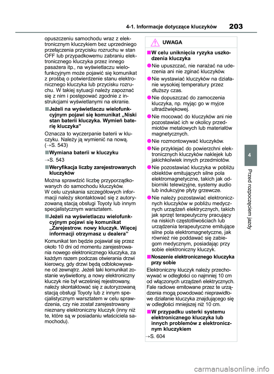 TOYOTA RAV4 PHEV 2021  Instrukcja obsługi (in Polish) opuszczeniu samochodu wraz z elek-
tronicznym kluczykiem bez uprzedniego
prze∏àczenia przycisku rozruchu w stan
OFF lub przypadkowemu zabraniu elek-
tronicznego kluczyka przez innego 
pasa˝era itp