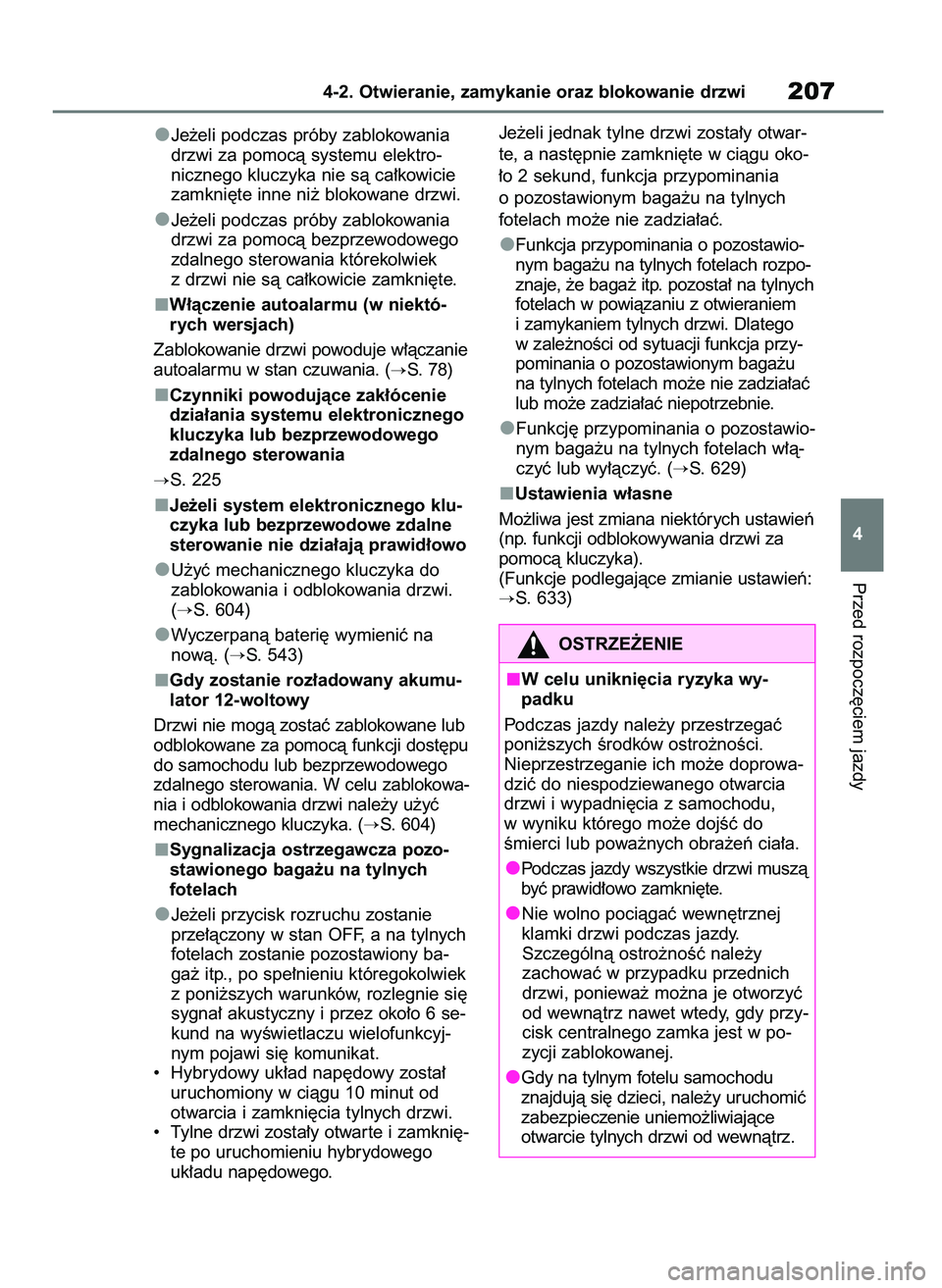 TOYOTA RAV4 PHEV 2021  Instrukcja obsługi (in Polish) Je˝eli podczas próby zablokowania
drzwi za pomocà systemu elektro-
nicznego kluczyka nie sà ca∏kowicie
zamkni´te inne ni˝ blokowane drzwi.
Je˝eli podczas próby zablokowania
drzwi za pomocà 