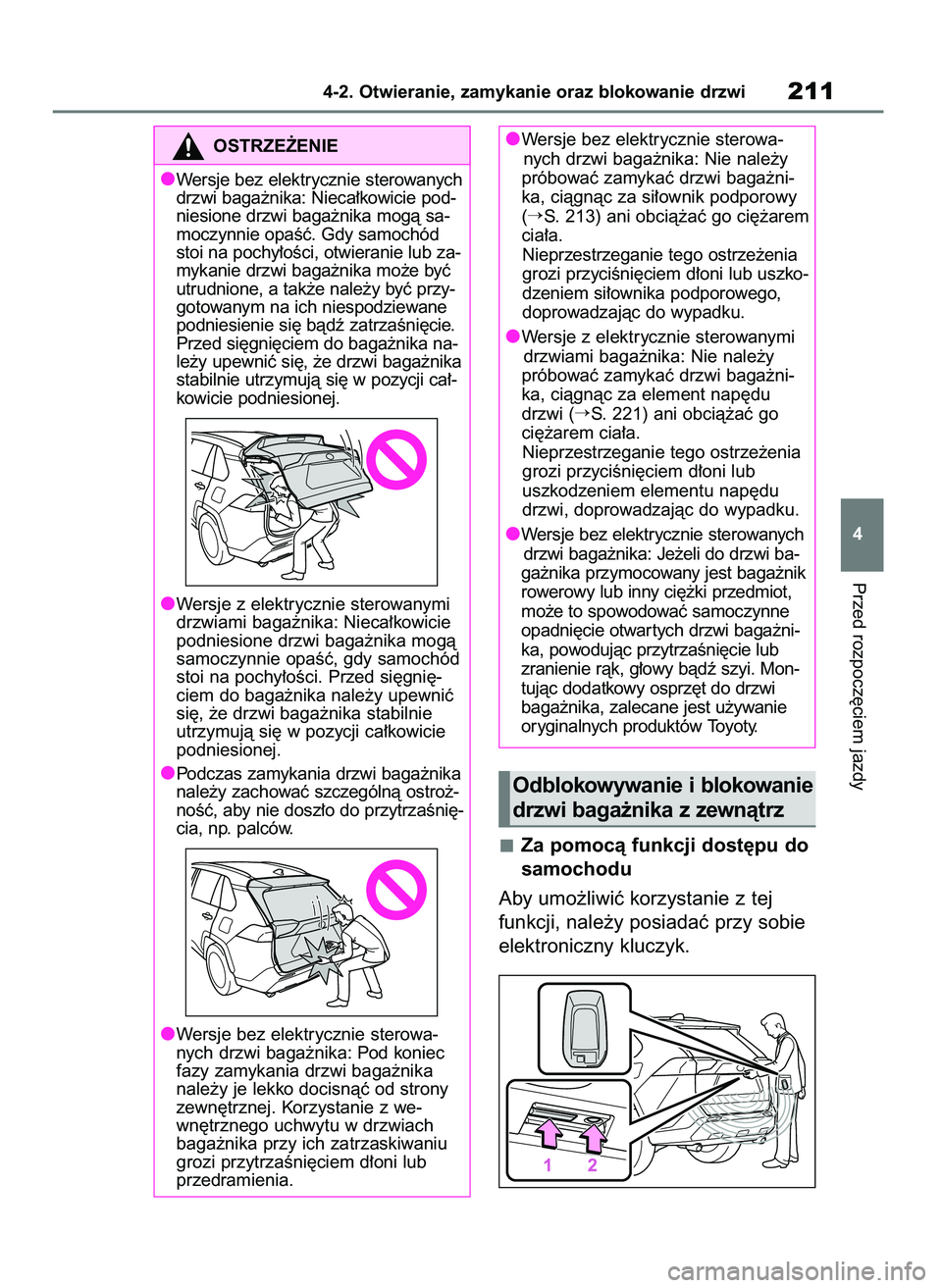 TOYOTA RAV4 PHEV 2021 Instrukcja obsługi (in Polish) Za pomocà funkcji dost´pu do
samochodu
Aby umo˝liwiç korzystanie z tej
funkcji, nale˝y posiadaç przy sobie
elektroniczny kluczyk.
Przed rozpocz´ciem jazdy
4-2. Otwieranie, zamykanie oraz bloko TOYOTA RAV4 PHEV 2021 Instrukcja obsługi (in Polish) Za pomocà funkcji dost´pu do
samochodu
Aby umo˝liwiç korzystanie z tej
funkcji, nale˝y posiadaç przy sobie
elektroniczny kluczyk.
Przed rozpocz´ciem jazdy
4-2. Otwieranie, zamykanie oraz bloko