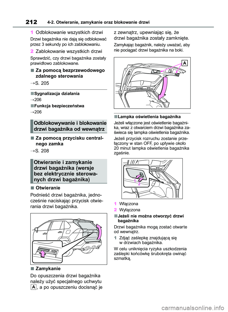 TOYOTA RAV4 PHEV 2021 Instrukcja obsługi (in Polish) 1Odblokowanie wszystkich drzwi
Drzwi baga˝nika nie dajà si´ odblokowaç
przez 3 sekundy po ich zablokowaniu.
2Zablokowanie wszystkich drzwi
Sprawdziç, czy drzwi baga˝nika zosta∏y
prawid∏owo z TOYOTA RAV4 PHEV 2021 Instrukcja obsługi (in Polish) 1Odblokowanie wszystkich drzwi
Drzwi baga˝nika nie dajà si´ odblokowaç
przez 3 sekundy po ich zablokowaniu.
2Zablokowanie wszystkich drzwi
Sprawdziç, czy drzwi baga˝nika zosta∏y
prawid∏owo z