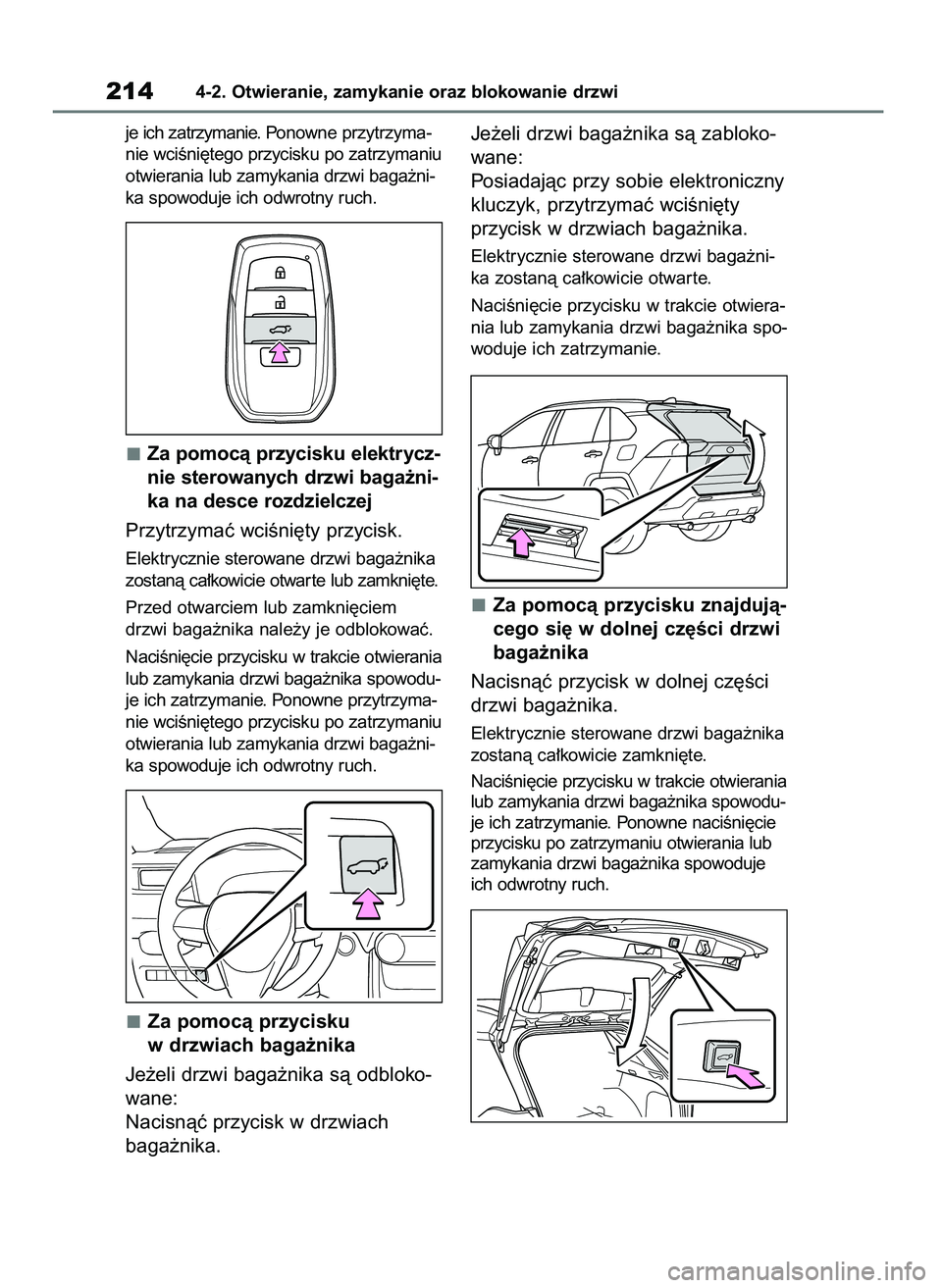 TOYOTA RAV4 PHEV 2021 Instrukcja obsługi (in Polish) je ich zatrzymanie. Ponowne przytrzyma-
nie wciÊni´tego przycisku po zatrzymaniu
otwierania lub zamykania drzwi baga˝ni-
ka spowoduje ich odwrotny ruch.
Za pomocà przycisku elektrycz-
nie sterowan TOYOTA RAV4 PHEV 2021 Instrukcja obsługi (in Polish) je ich zatrzymanie. Ponowne przytrzyma-
nie wciÊni´tego przycisku po zatrzymaniu
otwierania lub zamykania drzwi baga˝ni-
ka spowoduje ich odwrotny ruch.
Za pomocà przycisku elektrycz-
nie sterowan