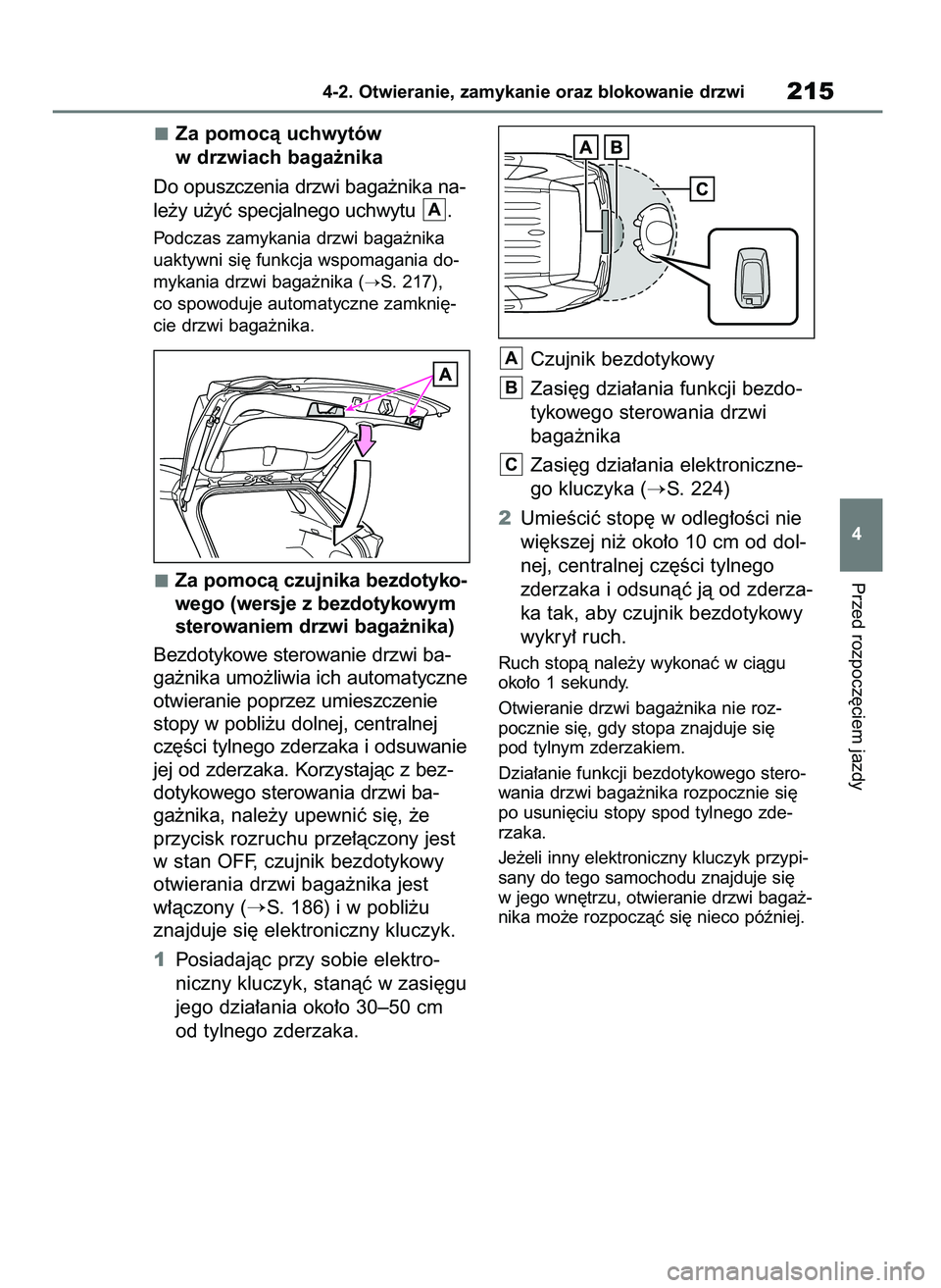 TOYOTA RAV4 PHEV 2021 Instrukcja obsługi (in Polish) Za pomocà uchwytów
w drzwiach baga˝nika
Do opuszczenia drzwi baga˝nika na-
le˝y u˝yç specjalnego uchwytu .
Podczas zamykania drzwi baga˝nika
uaktywni si´ funkcja wspomagania do-
mykania drzw TOYOTA RAV4 PHEV 2021 Instrukcja obsługi (in Polish) Za pomocà uchwytów
w drzwiach baga˝nika
Do opuszczenia drzwi baga˝nika na-
le˝y u˝yç specjalnego uchwytu .
Podczas zamykania drzwi baga˝nika
uaktywni si´ funkcja wspomagania do-
mykania drzw