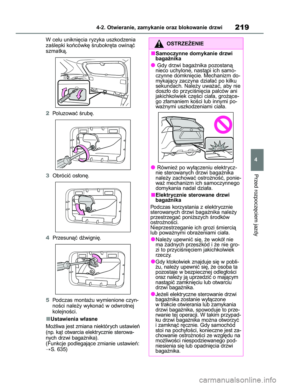 TOYOTA RAV4 PHEV 2021  Instrukcja obsługi (in Polish) W celu unikni´cia ryzyka uszkodzenia
zaÊlepki koƒcówk´ Êrubokr´ta owinàç
szmatkà.
2Poluzowaç Êrub´.
3Obróciç os∏on´.
4Przesunàç dêwigni´.
5Podczas monta˝u wymienione czyn-
noÊc