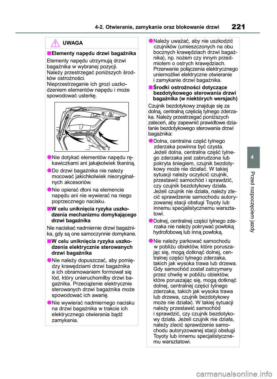 TOYOTA RAV4 PHEV 2021  Instrukcja obsługi (in Polish) Przed rozpocz´ciem jazdy
4-2. Otwieranie, zamykanie oraz blokowanie drzwi221
4
UWAGA
Elementy nap´du drzwi baga˝nika
Elementy nap´du utrzymujà drzwi 
baga˝nika w wybranej pozycji.
Nale˝y przest
