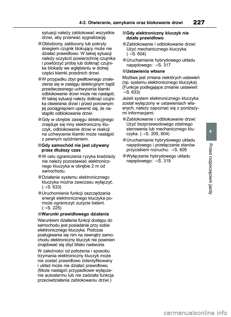 TOYOTA RAV4 PHEV 2021  Instrukcja obsługi (in Polish) sytuacji nale˝y zablokowaç wszystkie
drzwi, aby przerwaç sygnalizacj´.
Oblodzony, zab∏ocony lub pokryty
Êniegiem czujnik blokujàcy mo˝e nie
dzia∏aç prawid∏owo. W takiej sytuacji
nale˝y 