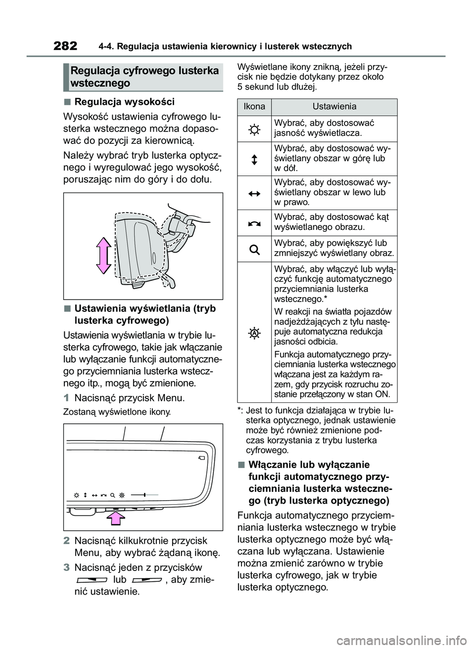 TOYOTA RAV4 PHEV 2021  Instrukcja obsługi (in Polish) Regulacja wysokoÊci
WysokoÊç ustawienia cyfrowego lu-
sterka wstecznego mo˝na dopaso-
waç do pozycji za kierownicà.
Nale˝y wybraç tryb lusterka optycz-
nego i wyregulowaç jego wysokoÊç,
por
