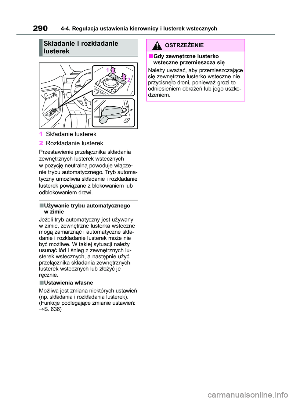 TOYOTA RAV4 PHEV 2021 Instrukcja obsługi (in Polish) 1Sk∏adanie lusterek
2Rozk∏adanie lusterek
Przestawienie prze∏àcznika sk∏adania
zewn´trznych lusterek wstecznych
w pozycj´ neutralnà powoduje w∏àcze-
nie trybu automatycznego. Tryb autom TOYOTA RAV4 PHEV 2021 Instrukcja obsługi (in Polish) 1Sk∏adanie lusterek
2Rozk∏adanie lusterek
Przestawienie prze∏àcznika sk∏adania
zewn´trznych lusterek wstecznych
w pozycj´ neutralnà powoduje w∏àcze-
nie trybu automatycznego. Tryb autom
