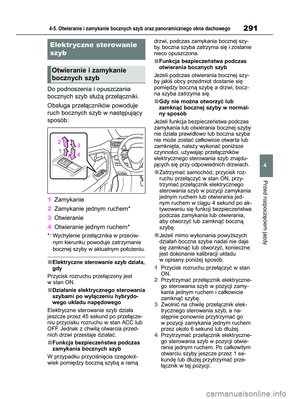 TOYOTA RAV4 PHEV 2021 Instrukcja obsługi (in Polish) Do podnoszenia i opuszczania
bocznych szyb s∏u˝à prze∏àczniki.
Obs∏uga prze∏àczników powoduje
ruch bocznych szyb w nast´pujàcy
sposób:
1Zamykanie
2Zamykanie jednym ruchem*
3Otwieranie
TOYOTA RAV4 PHEV 2021 Instrukcja obsługi (in Polish) Do podnoszenia i opuszczania
bocznych szyb s∏u˝à prze∏àczniki.
Obs∏uga prze∏àczników powoduje
ruch bocznych szyb w nast´pujàcy
sposób:
1Zamykanie
2Zamykanie jednym ruchem*
3Otwieranie