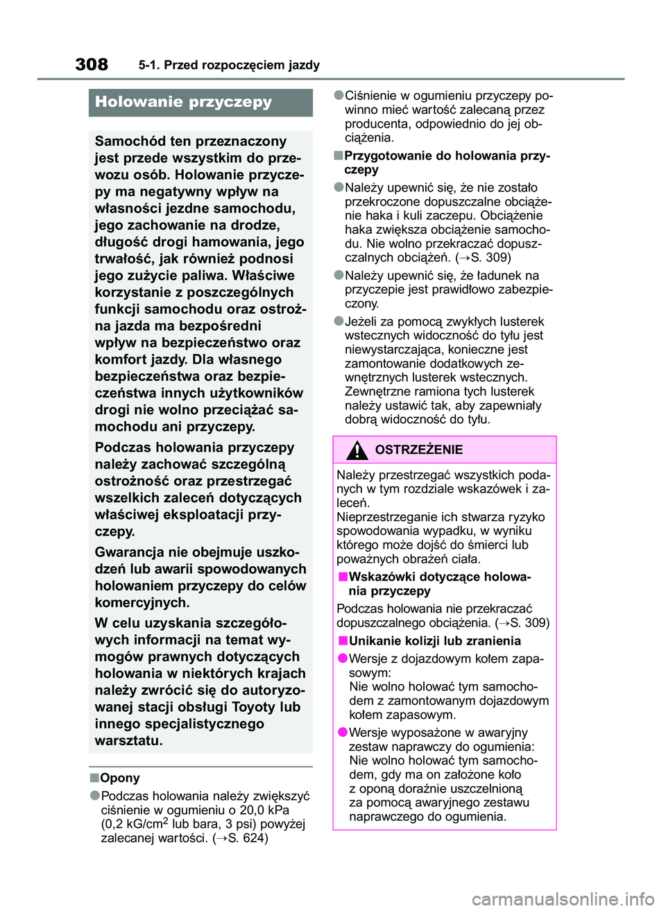 TOYOTA RAV4 PHEV 2021  Instrukcja obsługi (in Polish) Opony
Podczas holowania nale˝y zwi´kszyç
ciÊnienie w ogumieniu o 20,0 kPa
(0,2 kG/cm
2lub bara, 3 psi) powy˝ej
zalecanej war toÊci. (
S. 624)CiÊnienie w ogumieniu przyczepy po-
winno mieç war