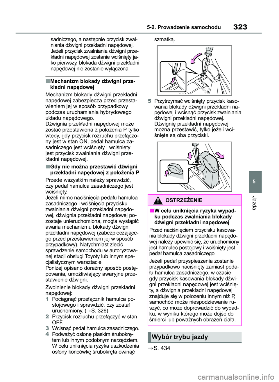 TOYOTA RAV4 PHEV 2021  Instrukcja obsługi (in Polish) sadniczego, a nast´pnie przycisk zwal-
niania dêwigni przek∏adni nap´dowej.
Je˝eli przycisk zwalniania dêwigni prze-
k∏adni nap´dowej zostanie wciÊni´ty ja-
ko pierwszy, blokada dêwigni p