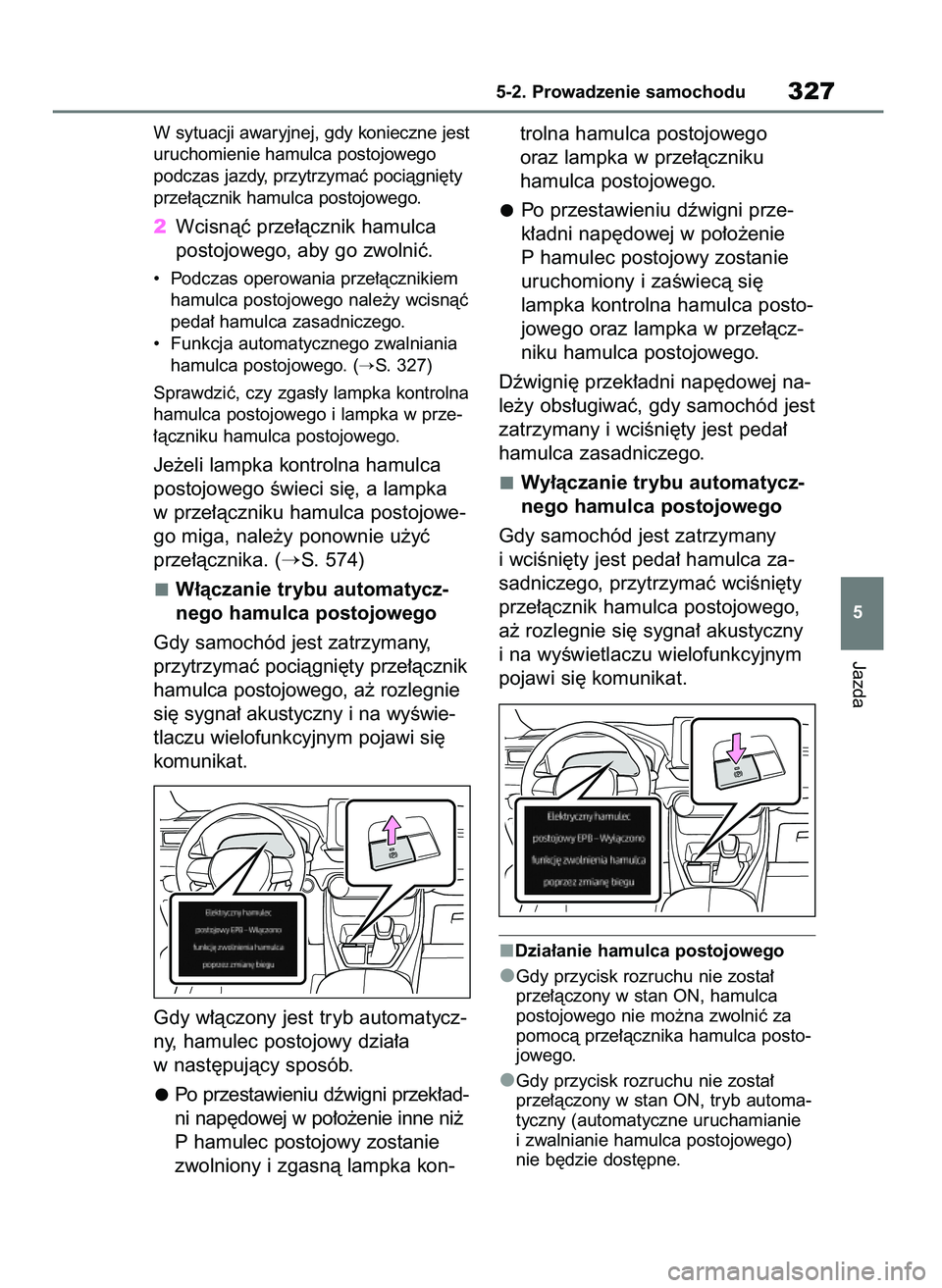 TOYOTA RAV4 PHEV 2021  Instrukcja obsługi (in Polish) W sytuacji awaryjnej, gdy konieczne jest
uruchomienie hamulca postojowego
podczas jazdy, przytrzymaç pociàgni´ty
prze∏àcznik hamulca postojowego.
2Wcisnàç prze∏àcznik hamulca
postojowego, a