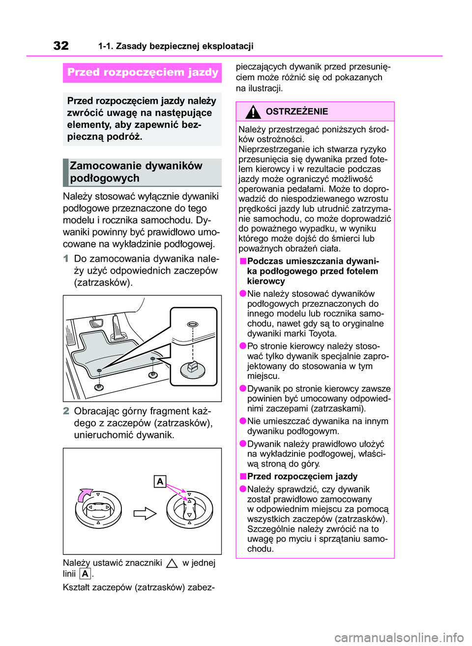TOYOTA RAV4 PHEV 2021  Instrukcja obsługi (in Polish) Nale˝y stosowaç wy∏àcznie dywaniki
pod∏ogowe przeznaczone do tego
modelu i rocznika samochodu. Dy-
waniki powinny byç prawid∏owo umo-
cowane na wyk∏adzinie pod∏ogowej.
1Do zamocowania dy