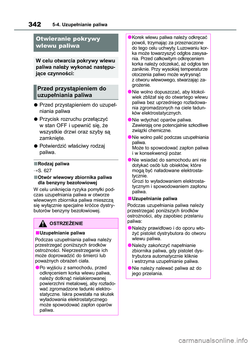 TOYOTA RAV4 PHEV 2021  Instrukcja obsługi (in Polish) Przed przystàpieniem do uzupe∏-
niania paliwa
Przycisk rozruchu prze∏àczyç
w stan OFF i upewniç si´, ˝e
wszystkie drzwi oraz szyby sà
zamkni´te.
Potwierdziç w∏aÊciwy rodzaj 
paliwa.
Ro