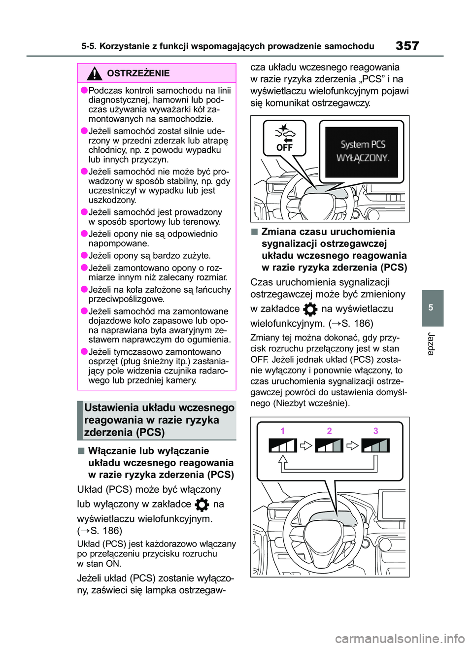 TOYOTA RAV4 PHEV 2021  Instrukcja obsługi (in Polish) W∏àczanie lub wy∏àczanie 
uk∏adu wczesnego reagowania
w razie ryzyka zderzenia (PCS)
Uk∏ad (PCS) mo˝e byç w∏àczony 
lub wy∏àczony w zak∏adce  na 
wyÊwietlaczu wielofunkcyjnym.
(
