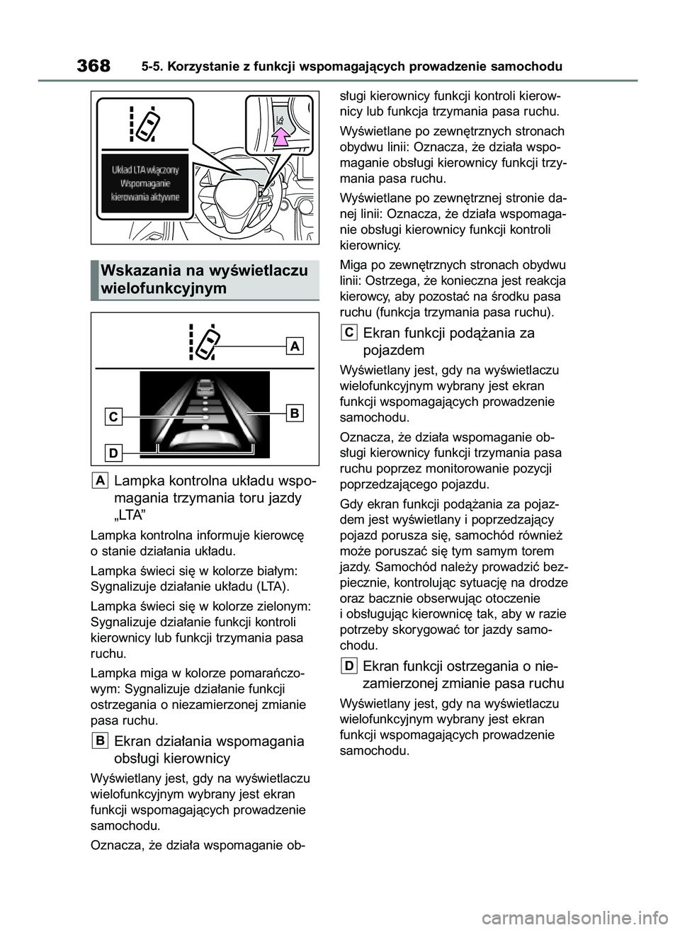 TOYOTA RAV4 PHEV 2021 Instrukcja obsługi (in Polish) Lampka kontrolna uk∏adu wspo-
magania trzymania toru jazdy
„LTA”
Lampka kontrolna informuje kierowc´
o stanie dzia∏ania uk∏adu.
Lampka Êwieci si´ w kolorze bia∏ym:
Sygnalizuje dzia∏an TOYOTA RAV4 PHEV 2021 Instrukcja obsługi (in Polish) Lampka kontrolna uk∏adu wspo-
magania trzymania toru jazdy
„LTA”
Lampka kontrolna informuje kierowc´
o stanie dzia∏ania uk∏adu.
Lampka Êwieci si´ w kolorze bia∏ym:
Sygnalizuje dzia∏an