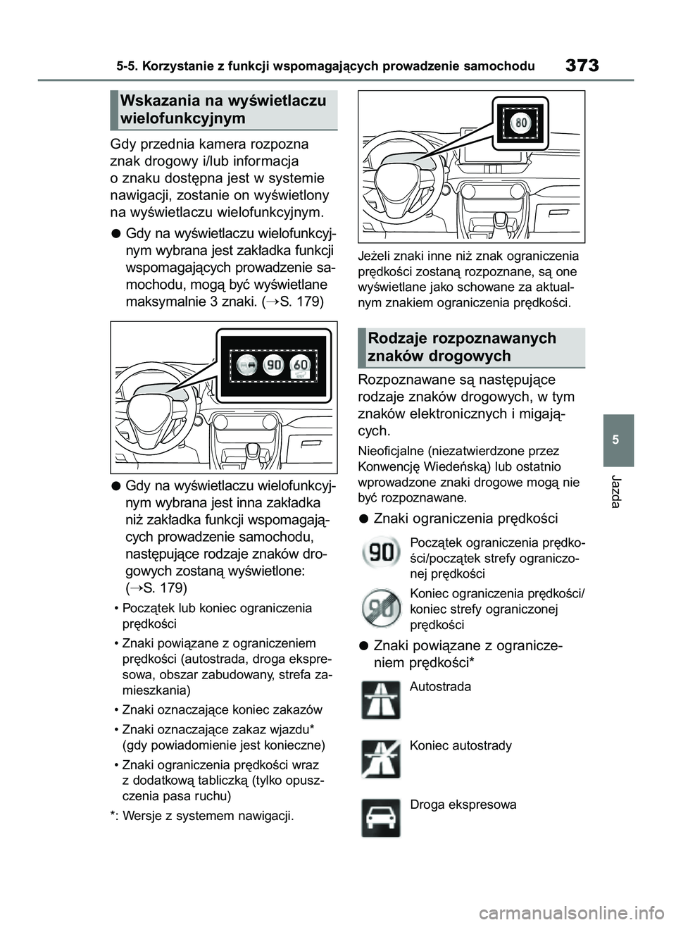 TOYOTA RAV4 PHEV 2021  Instrukcja obsługi (in Polish) Gdy przednia kamera rozpozna
znak drogowy i/lub informacja
o znaku dost´pna jest w systemie
nawigacji, zostanie on wyÊwietlony
na wyÊwietlaczu wielofunkcyjnym.
Gdy na wyÊwietlaczu wielofunkcyj-
ny