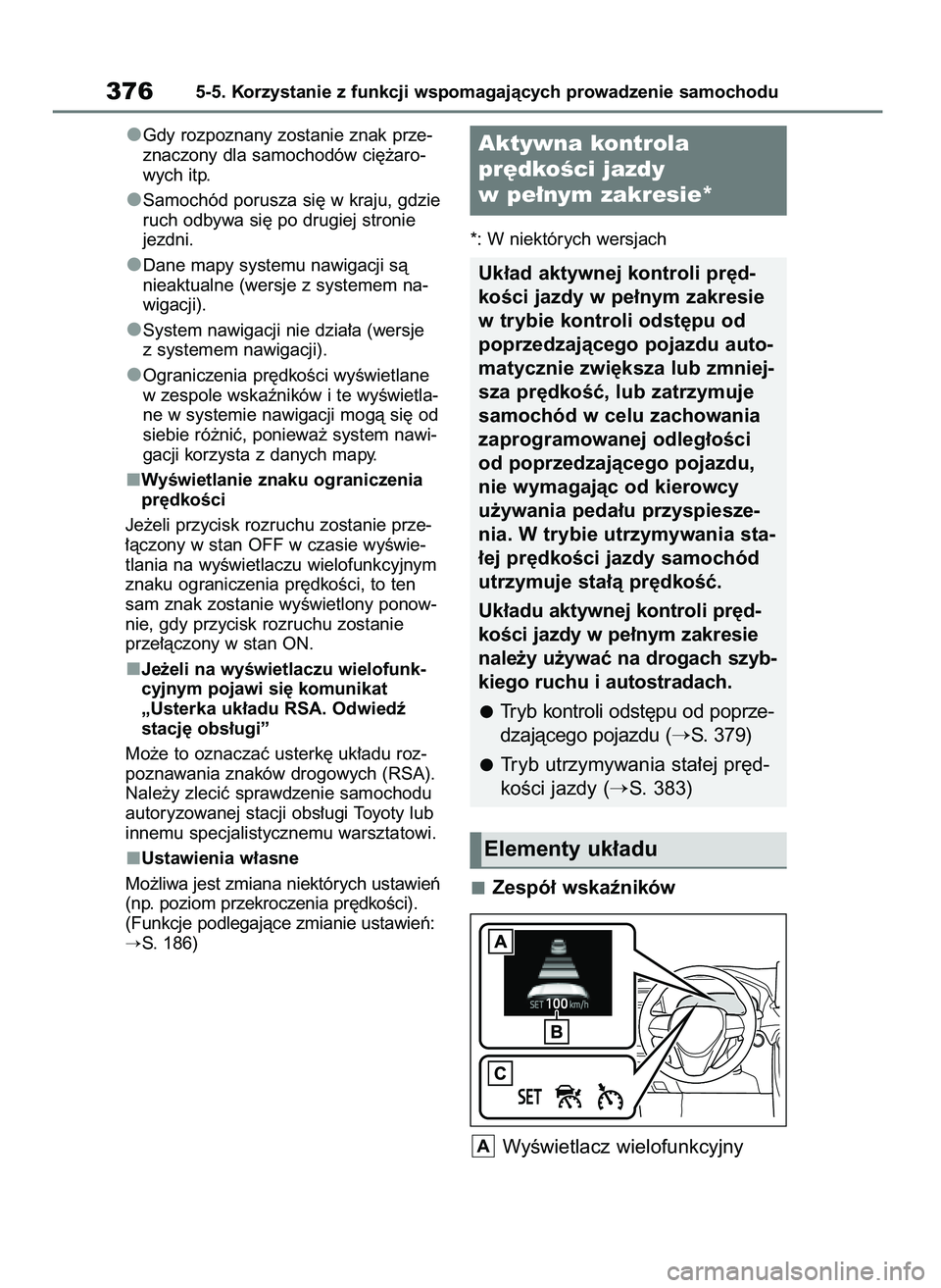TOYOTA RAV4 PHEV 2021  Instrukcja obsługi (in Polish) Gdy rozpoznany zostanie znak prze-
znaczony dla samochodów ci´˝aro-
wych itp.
Samochód porusza si´ w kraju, gdzie
ruch odbywa si´ po drugiej stronie
jezdni.
Dane mapy systemu nawigacji sà
nieak