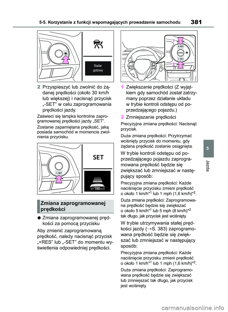 TOYOTA RAV4 PHEV 2021 Instrukcja obsługi (in Polish) 2Przyspieszyç lub zwolniç do ˝à-
danej pr´dkoÊci (oko∏o 30 km/h
lub wi´kszej) i nacisnàç przycisk
„-SET” w celu zaprogramowania
pr´dkoÊci jazdy.
ZaÊwieci si´ lampka kontrolna zapro- TOYOTA RAV4 PHEV 2021 Instrukcja obsługi (in Polish) 2Przyspieszyç lub zwolniç do ˝à-
danej pr´dkoÊci (oko∏o 30 km/h
lub wi´kszej) i nacisnàç przycisk
„-SET” w celu zaprogramowania
pr´dkoÊci jazdy.
ZaÊwieci si´ lampka kontrolna zapro-