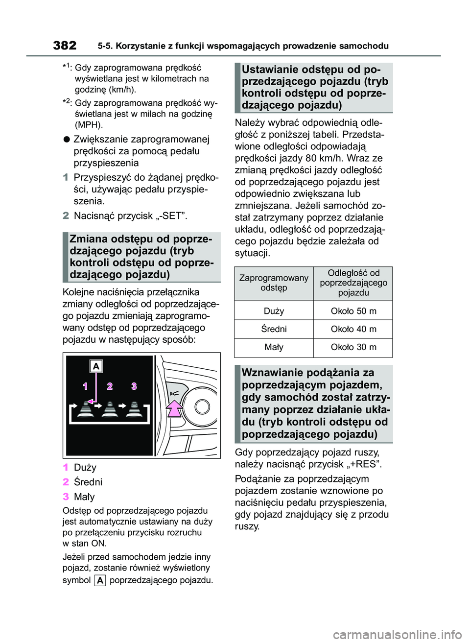 TOYOTA RAV4 PHEV 2021 Instrukcja obsługi (in Polish) *1: Gdy zaprogramowana pr´dkoÊç
wyÊwietlana jest w kilometrach na
godzin´ (km/h).
*
2: Gdy zaprogramowana pr´dkoÊç wy-
Êwietlana jest w milach na godzin´
(MPH).
Zwi´kszanie zaprogramowanej TOYOTA RAV4 PHEV 2021 Instrukcja obsługi (in Polish) *1: Gdy zaprogramowana pr´dkoÊç
wyÊwietlana jest w kilometrach na
godzin´ (km/h).
*
2: Gdy zaprogramowana pr´dkoÊç wy-
Êwietlana jest w milach na godzin´
(MPH).
Zwi´kszanie zaprogramowanej