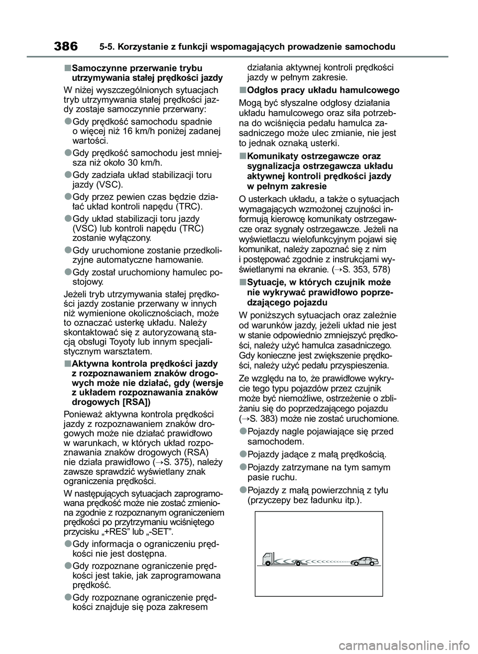 TOYOTA RAV4 PHEV 2021 Instrukcja obsługi (in Polish) Samoczynne przerwanie trybu
utrzymywania sta∏ej pr´dkoÊci jazdy
W ni˝ej wyszczególnionych sytuacjach
tryb utrzymywania sta∏ej pr´dkoÊci jaz-
dy zostaje samoczynnie przerwany:
Gdy pr´dkoÊç TOYOTA RAV4 PHEV 2021 Instrukcja obsługi (in Polish) Samoczynne przerwanie trybu
utrzymywania sta∏ej pr´dkoÊci jazdy
W ni˝ej wyszczególnionych sytuacjach
tryb utrzymywania sta∏ej pr´dkoÊci jaz-
dy zostaje samoczynnie przerwany:
Gdy pr´dkoÊç