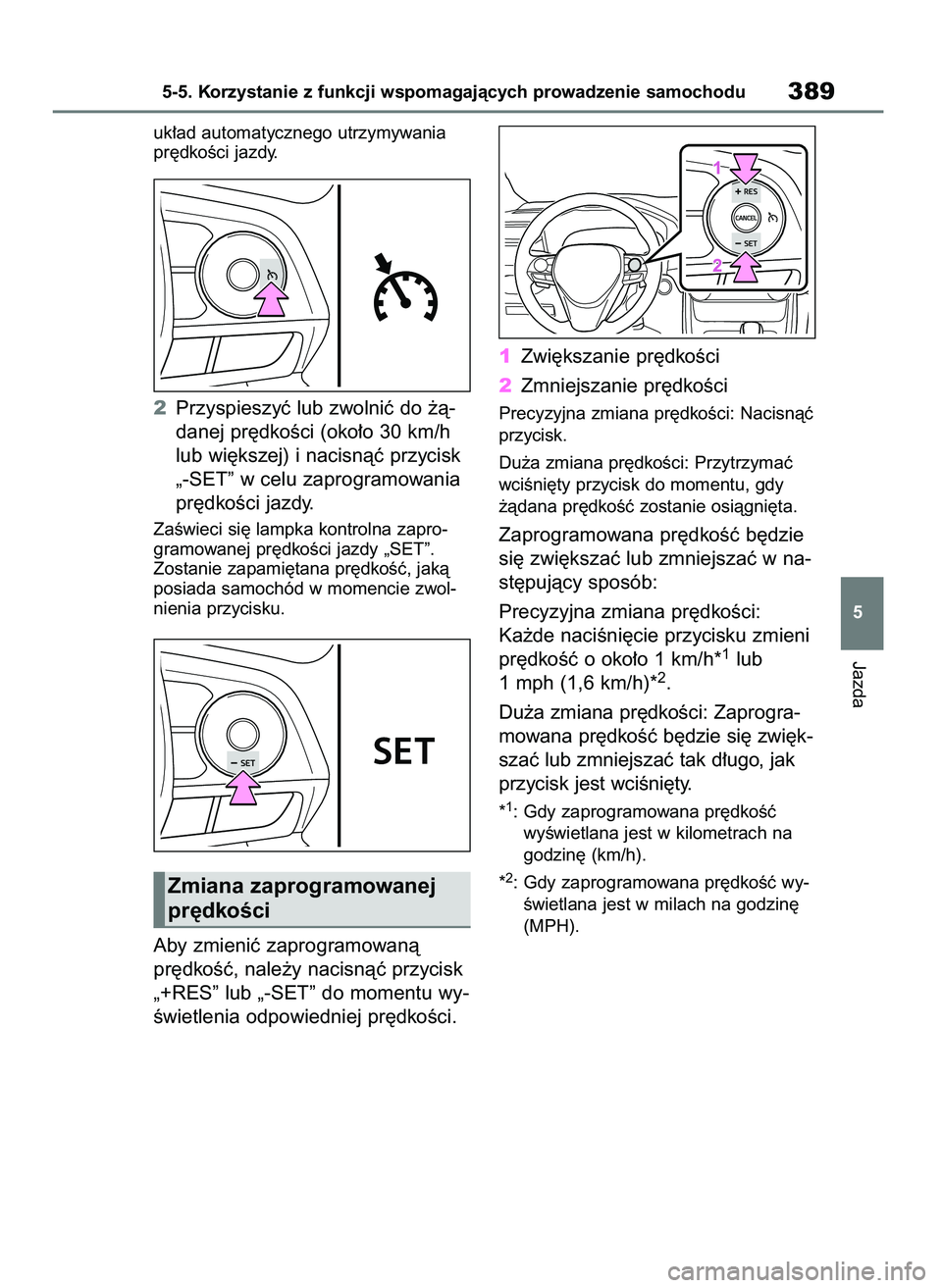 TOYOTA RAV4 PHEV 2021 Instrukcja obsługi (in Polish) uk∏ad automatycznego utrzymywania
pr´dkoÊci jazdy.
2Przyspieszyç lub zwolniç do ˝à-
danej pr´dkoÊci (oko∏o 30 km/h
lub wi´kszej) i nacisnàç przycisk
„-SET” w celu zaprogramowania
pr TOYOTA RAV4 PHEV 2021 Instrukcja obsługi (in Polish) uk∏ad automatycznego utrzymywania
pr´dkoÊci jazdy.
2Przyspieszyç lub zwolniç do ˝à-
danej pr´dkoÊci (oko∏o 30 km/h
lub wi´kszej) i nacisnàç przycisk
„-SET” w celu zaprogramowania
pr