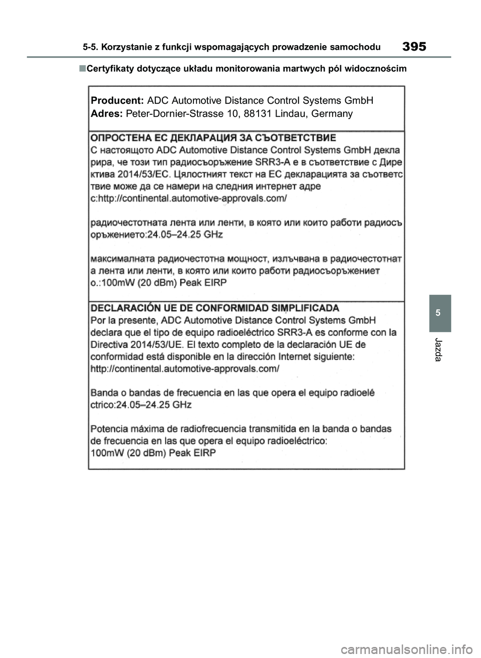 TOYOTA RAV4 PHEV 2021 Instrukcja obsługi (in Polish) Certyfikaty dotyczàce uk∏adu monitorowania martwych pól widocznoÊcim
Jazda
5-5. Korzystanie z funkcji wspomagajàcych prowadzenie samochodu395
5
Producent:ADC Automotive Distance Control Systems TOYOTA RAV4 PHEV 2021 Instrukcja obsługi (in Polish) Certyfikaty dotyczàce uk∏adu monitorowania martwych pól widocznoÊcim
Jazda
5-5. Korzystanie z funkcji wspomagajàcych prowadzenie samochodu395
5
Producent:ADC Automotive Distance Control Systems