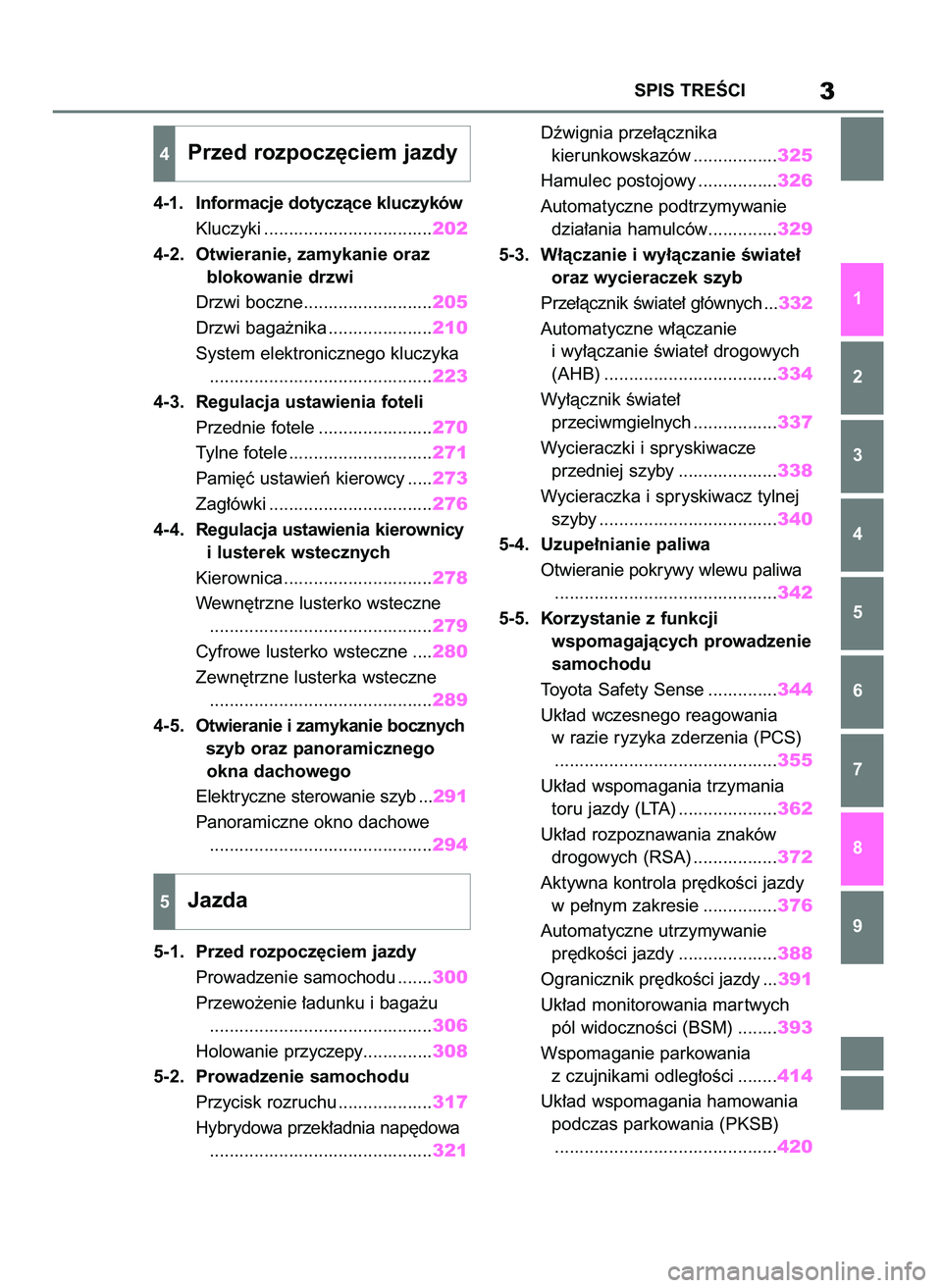 TOYOTA RAV4 PHEV 2021  Instrukcja obsługi (in Polish) 4-1. Informacje dotyczàce kluczyków
Kluczyki ..................................202
4-2. Otwieranie, zamykanie oraz 
blokowanie drzwi
Drzwi boczne..........................205
Drzwi baga˝nika ......