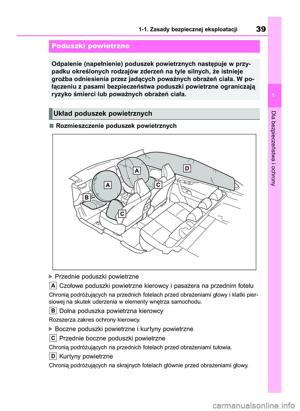 TOYOTA RAV4 PHEV 2021 Instrukcja obsługi (in Polish) Rozmieszczenie poduszek powietrznych
óPrzednie poduszki powietrzne
Czo∏owe poduszki powietrzne kierowcy i pasa˝era na przednim fotelu
Chronià podró˝ujàcych na przednich fotelach przed obra˝en TOYOTA RAV4 PHEV 2021 Instrukcja obsługi (in Polish) Rozmieszczenie poduszek powietrznych
óPrzednie poduszki powietrzne
Czo∏owe poduszki powietrzne kierowcy i pasa˝era na przednim fotelu
Chronià podró˝ujàcych na przednich fotelach przed obra˝en