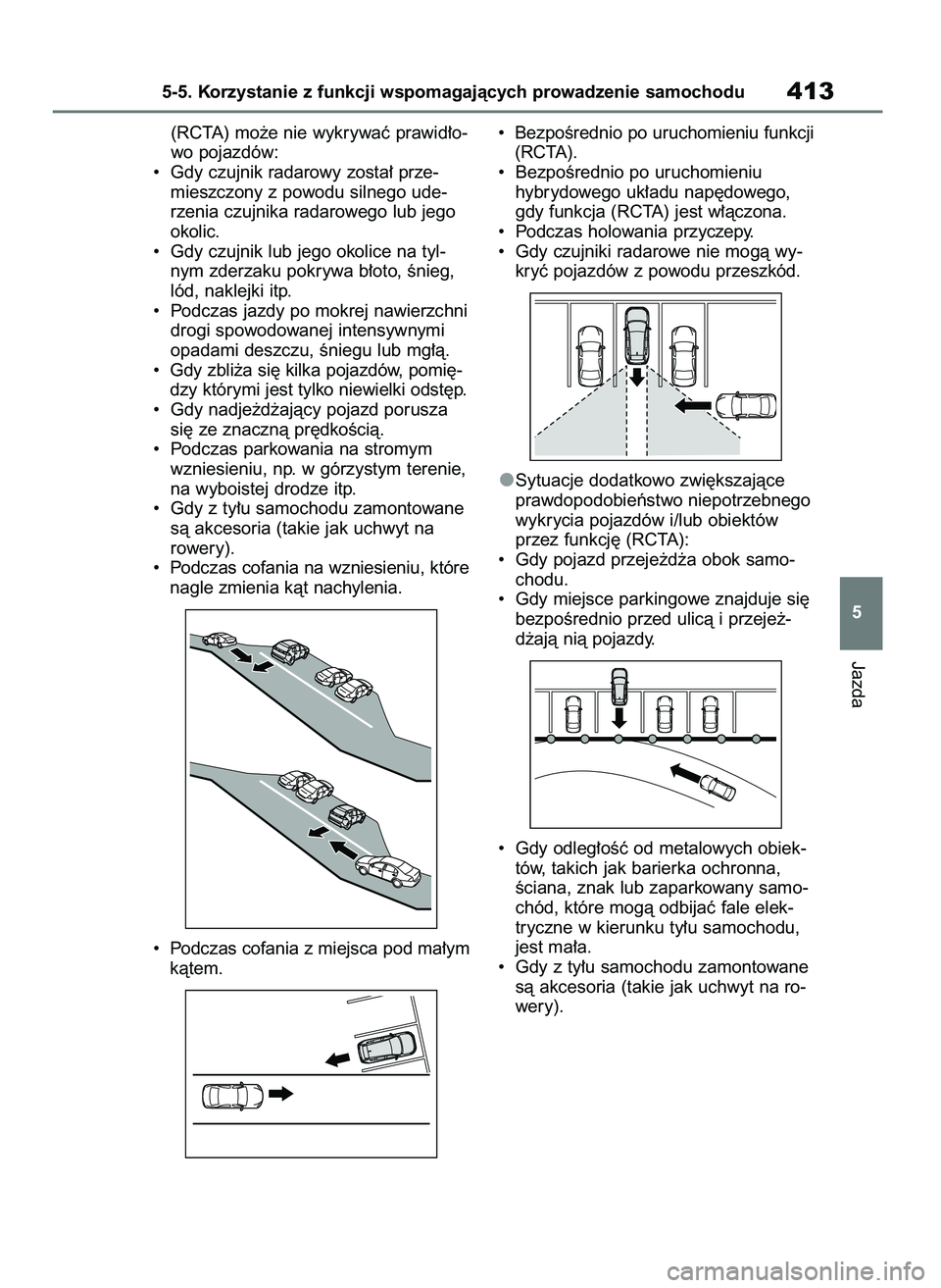 TOYOTA RAV4 PHEV 2021 Instrukcja obsługi (in Polish) (RCTA) mo˝e nie wykrywaç prawid∏o-
wo pojazdów:
• Gdy czujnik radarowy zosta∏ prze-
mieszczony z powodu silnego ude-
rzenia czujnika radarowego lub jego
okolic.
• Gdy czujnik lub jego oko TOYOTA RAV4 PHEV 2021 Instrukcja obsługi (in Polish) (RCTA) mo˝e nie wykrywaç prawid∏o-
wo pojazdów:
• Gdy czujnik radarowy zosta∏ prze-
mieszczony z powodu silnego ude-
rzenia czujnika radarowego lub jego
okolic.
• Gdy czujnik lub jego oko