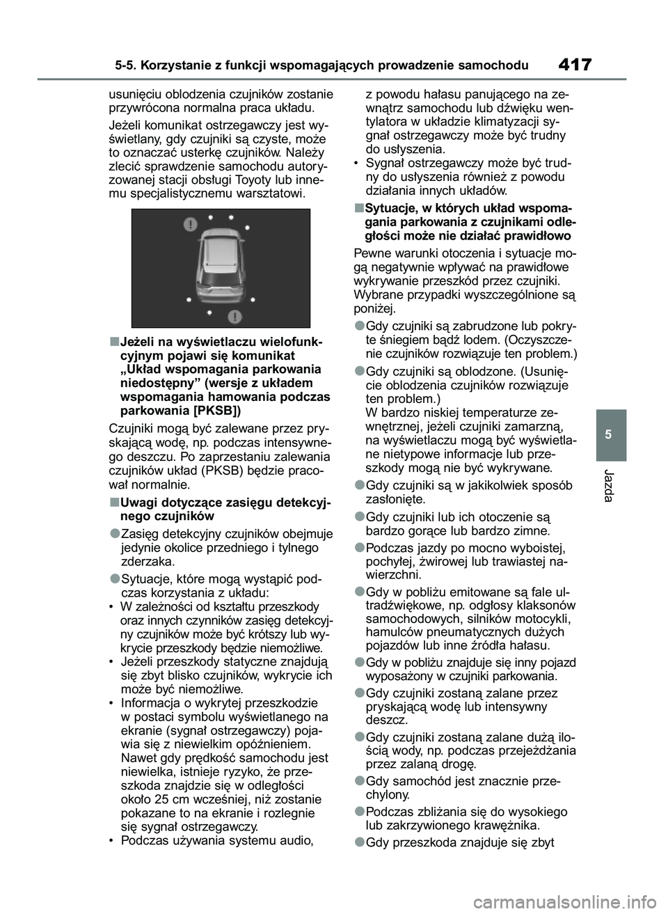 TOYOTA RAV4 PHEV 2021 Instrukcja obsługi (in Polish) usuni´ciu oblodzenia czujników zostanie
przywrócona normalna praca uk∏adu.
Je˝eli komunikat ostrzegawczy jest wy-
Êwietlany, gdy czujniki sà czyste, mo˝e
to oznaczaç usterk´ czujników. Nal TOYOTA RAV4 PHEV 2021 Instrukcja obsługi (in Polish) usuni´ciu oblodzenia czujników zostanie
przywrócona normalna praca uk∏adu.
Je˝eli komunikat ostrzegawczy jest wy-
Êwietlany, gdy czujniki sà czyste, mo˝e
to oznaczaç usterk´ czujników. Nal