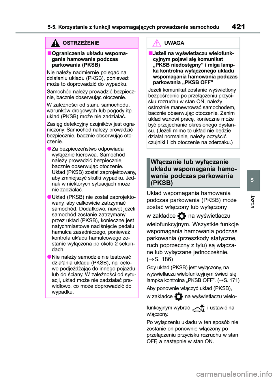 TOYOTA RAV4 PHEV 2021 Instrukcja obsługi (in Polish) Uk∏ad wspomagania hamowania
podczas parkowania (PKSB) mo˝e
zostaç w∏àczony lub wy∏àczony
w zak∏adce na wyÊwietlaczu
wielofunkcyjnym. Wszystkie funkcje
wspomagania hamowania podczas
par TOYOTA RAV4 PHEV 2021 Instrukcja obsługi (in Polish) Uk∏ad wspomagania hamowania
podczas parkowania (PKSB) mo˝e
zostaç w∏àczony lub wy∏àczony
w zak∏adce na wyÊwietlaczu
wielofunkcyjnym. Wszystkie funkcje
wspomagania hamowania podczas
par