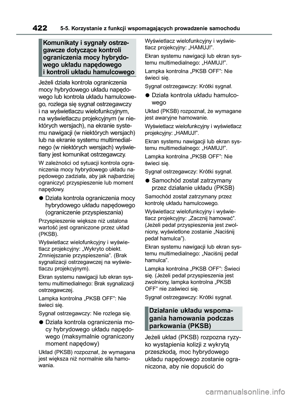 TOYOTA RAV4 PHEV 2021 Instrukcja obsługi (in Polish) Je˝eli dzia∏a kontrola ograniczenia
mocy hybrydowego uk∏adu nap´do-
wego lub kontrola uk∏adu hamulcowe-
go, rozlega si´ sygna∏ ostrzegawczy
i na wyÊwietlaczu wielofunkcyjnym,
na wyÊwietla TOYOTA RAV4 PHEV 2021 Instrukcja obsługi (in Polish) Je˝eli dzia∏a kontrola ograniczenia
mocy hybrydowego uk∏adu nap´do-
wego lub kontrola uk∏adu hamulcowe-
go, rozlega si´ sygna∏ ostrzegawczy
i na wyÊwietlaczu wielofunkcyjnym,
na wyÊwietla