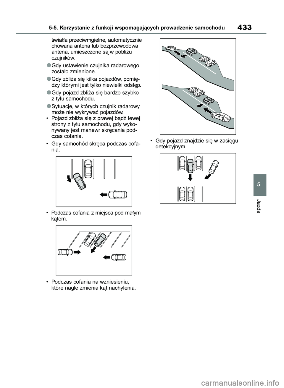 TOYOTA RAV4 PHEV 2021 Instrukcja obsługi (in Polish) Êwiat∏a przeciwmgielne, automatycznie
chowana antena lub bezprzewodowa
antena, umieszczone sà w pobli˝u
czujników.
Gdy ustawienie czujnika radarowego
zosta∏o zmienione.
Gdy zbli˝a si´ kilka TOYOTA RAV4 PHEV 2021 Instrukcja obsługi (in Polish) Êwiat∏a przeciwmgielne, automatycznie
chowana antena lub bezprzewodowa
antena, umieszczone sà w pobli˝u
czujników.
Gdy ustawienie czujnika radarowego
zosta∏o zmienione.
Gdy zbli˝a si´ kilka