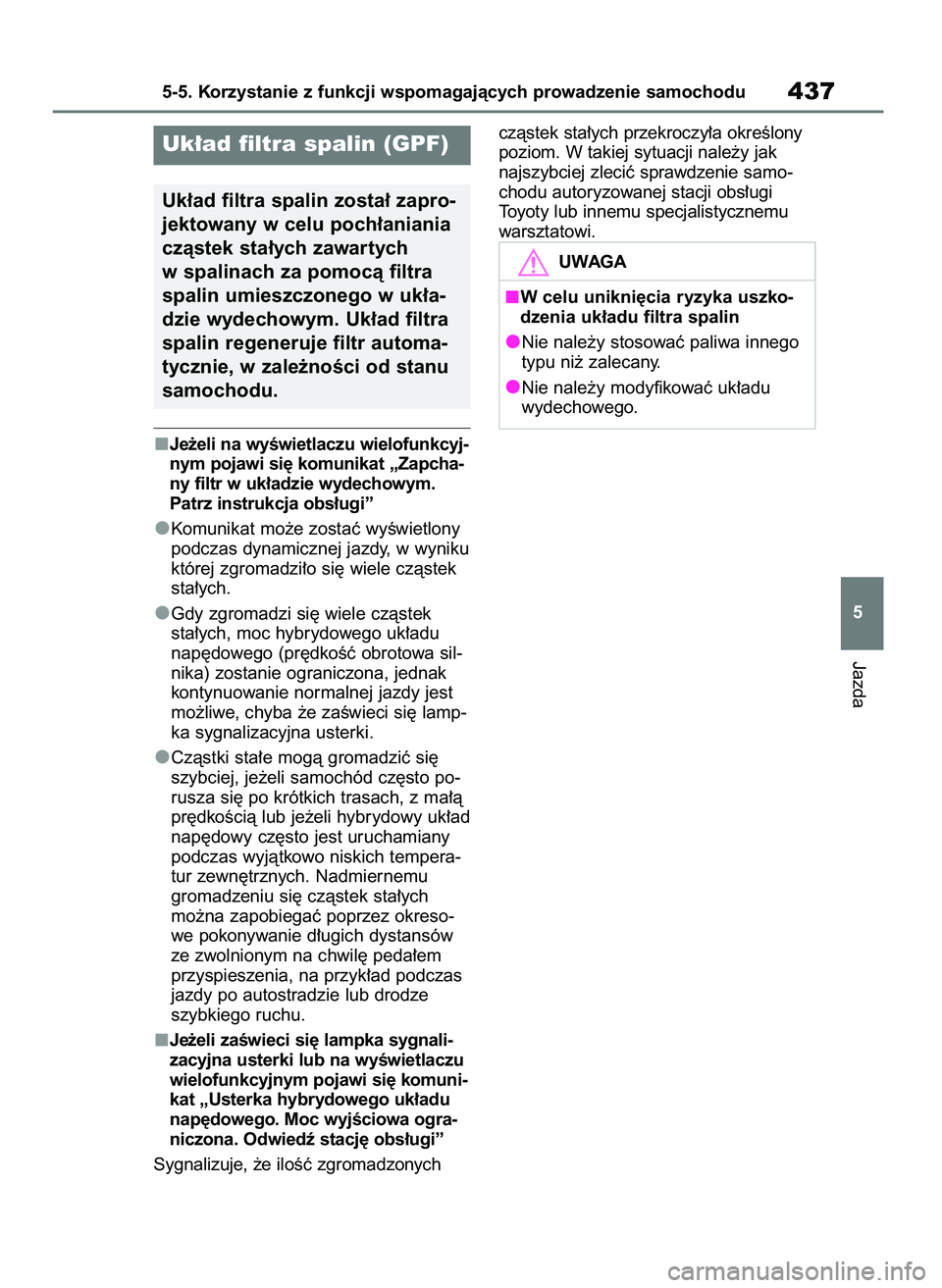 TOYOTA RAV4 PHEV 2021 Instrukcja obsługi (in Polish) Je˝eli na wyÊwietlaczu wielofunkcyj-
nym pojawi si´ komunikat „Zapcha-
ny filtr w uk∏adzie wydechowym.
Patrz instrukcja obs∏ugi”
Komunikat mo˝e zostaç wyÊwietlony
podczas dynamicznej jaz TOYOTA RAV4 PHEV 2021 Instrukcja obsługi (in Polish) Je˝eli na wyÊwietlaczu wielofunkcyj-
nym pojawi si´ komunikat „Zapcha-
ny filtr w uk∏adzie wydechowym.
Patrz instrukcja obs∏ugi”
Komunikat mo˝e zostaç wyÊwietlony
podczas dynamicznej jaz