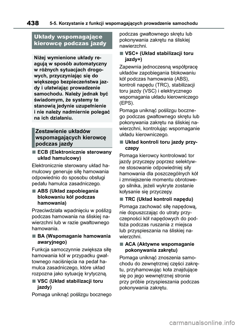 TOYOTA RAV4 PHEV 2021 Instrukcja obsługi (in Polish) ECB (Elektronicznie sterowany
uk∏ad hamulcowy)
Elektronicznie sterowany uk∏ad ha-
mulcowy generuje si∏´ hamowania
odpowiednio do sposobu obs∏ugi
peda∏u hamulca zasadniczego.
ABS (Uk∏ad za TOYOTA RAV4 PHEV 2021 Instrukcja obsługi (in Polish) ECB (Elektronicznie sterowany
uk∏ad hamulcowy)
Elektronicznie sterowany uk∏ad ha-
mulcowy generuje si∏´ hamowania
odpowiednio do sposobu obs∏ugi
peda∏u hamulca zasadniczego.
ABS (Uk∏ad za