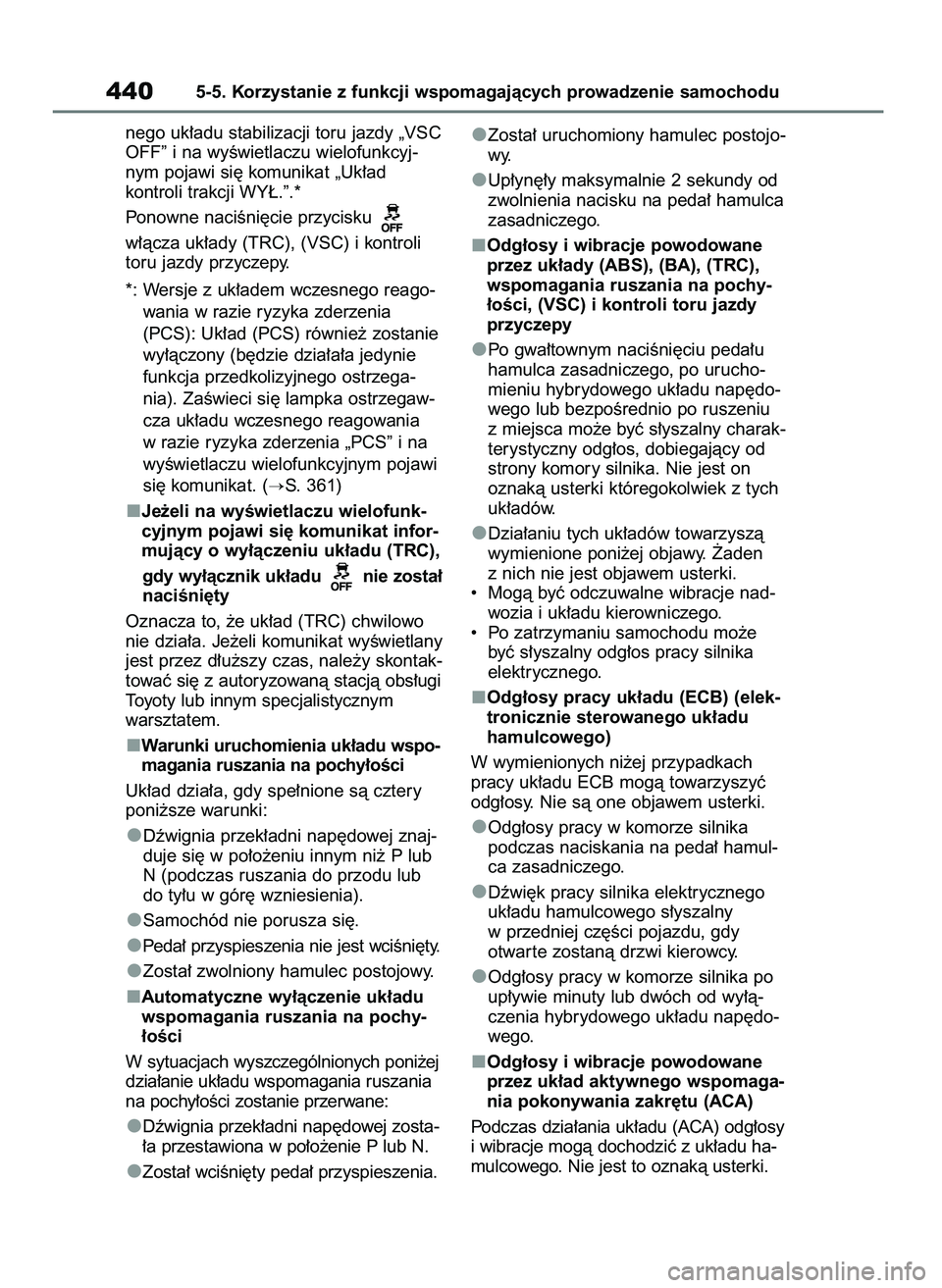 TOYOTA RAV4 PHEV 2021 Instrukcja obsługi (in Polish) nego uk∏adu stabilizacji toru jazdy „VSC
OFF” i na wyÊwietlaczu wielofunkcyj-
nym pojawi si´ komunikat „Uk∏ad
kontroli trakcji WY¸.”.*
Ponowne naciÊni´cie przycisku
w∏àcza uk∏a TOYOTA RAV4 PHEV 2021 Instrukcja obsługi (in Polish) nego uk∏adu stabilizacji toru jazdy „VSC
OFF” i na wyÊwietlaczu wielofunkcyj-
nym pojawi si´ komunikat „Uk∏ad
kontroli trakcji WY¸.”.*
Ponowne naciÊni´cie przycisku
w∏àcza uk∏a