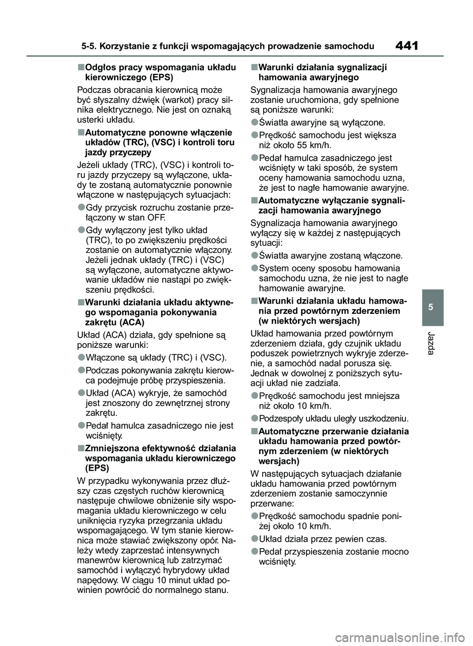 TOYOTA RAV4 PHEV 2021 Instrukcja obsługi (in Polish) Odg∏os pracy wspomagania uk∏adu
kierowniczego (EPS)
Podczas obracania kierownicà mo˝e
byç s∏yszalny dêwi´k (warkot) pracy sil-
nika elektrycznego. Nie jest on oznakà
usterki uk∏adu.
Auto TOYOTA RAV4 PHEV 2021 Instrukcja obsługi (in Polish) Odg∏os pracy wspomagania uk∏adu
kierowniczego (EPS)
Podczas obracania kierownicà mo˝e
byç s∏yszalny dêwi´k (warkot) pracy sil-
nika elektrycznego. Nie jest on oznakà
usterki uk∏adu.
Auto