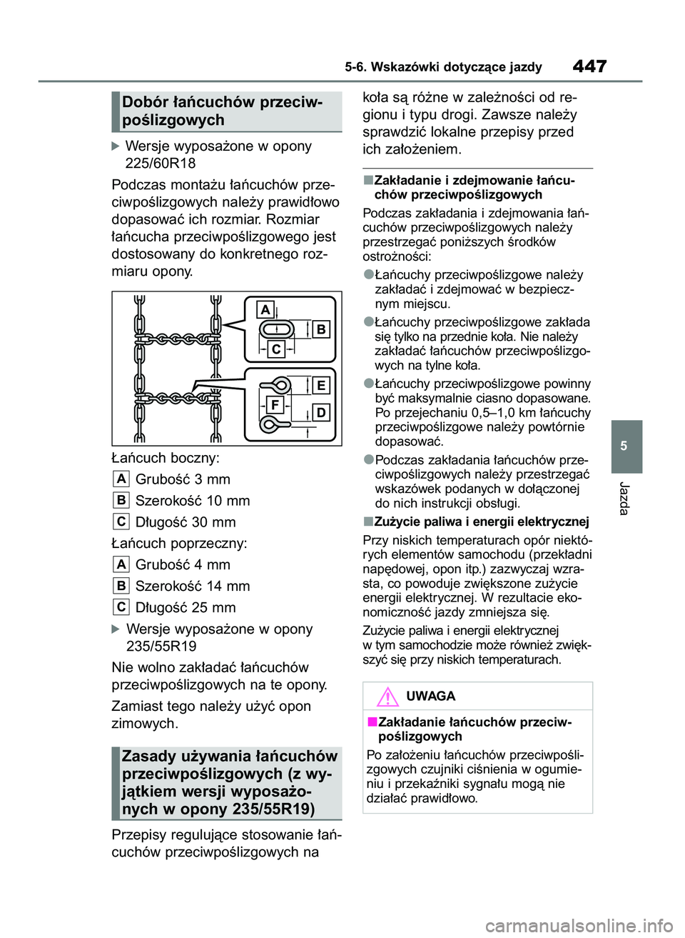 TOYOTA RAV4 PHEV 2021 Instrukcja obsługi (in Polish) óWersje wyposa˝one w opony
225/60R18
Podczas monta˝u ∏aƒcuchów prze-
ciwpoÊlizgowych nale˝y prawid∏owo
dopasowaç ich rozmiar. Rozmiar
∏aƒcucha przeciwpoÊlizgowego jest
dostosowany do k TOYOTA RAV4 PHEV 2021 Instrukcja obsługi (in Polish) óWersje wyposa˝one w opony
225/60R18
Podczas monta˝u ∏aƒcuchów prze-
ciwpoÊlizgowych nale˝y prawid∏owo
dopasowaç ich rozmiar. Rozmiar
∏aƒcucha przeciwpoÊlizgowego jest
dostosowany do k