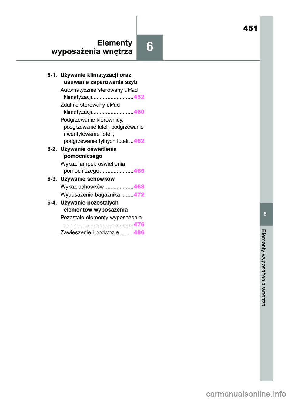 TOYOTA RAV4 PHEV 2021  Instrukcja obsługi (in Polish) 6
6-1. U˝ywanie klimatyzacji oraz 
usuwanie zaparowania szyb
Automatycznie sterowany uk∏ad 
klimatyzacji...........................452
Zdalnie sterowany uk∏ad 
klimatyzacji.......................
