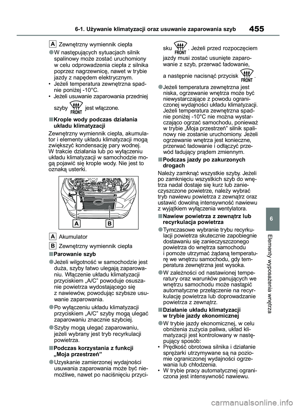 TOYOTA RAV4 PHEV 2021  Instrukcja obsługi (in Polish) Zewn´trzny wymiennik ciep∏a
W nast´pujàcych sytuacjach silnik
spalinowy mo˝e zostaç uruchomiony
w celu odprowadzenia ciep∏a z silnika
poprzez nagrzewnic´, nawet w trybie
jazdy z nap´dem ele