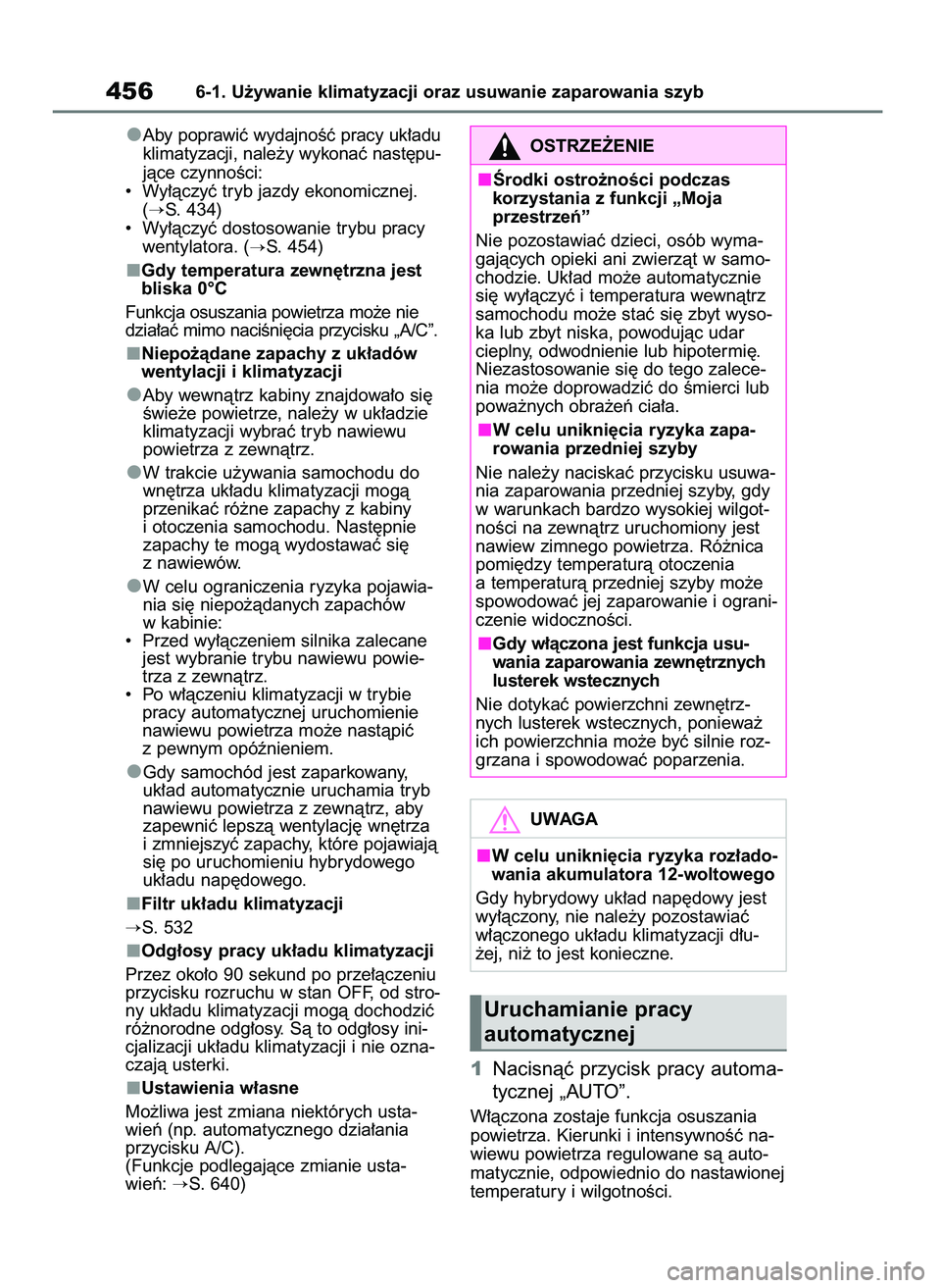 TOYOTA RAV4 PHEV 2021  Instrukcja obsługi (in Polish) Aby poprawiç wydajnoÊç pracy uk∏adu
klimatyzacji, nale˝y wykonaç nast´pu-
jàce czynnoÊci:
•  Wy∏àczyç tryb jazdy ekonomicznej.
(
S. 434)
•  Wy∏àczyç dostosowanie trybu pracy
wen