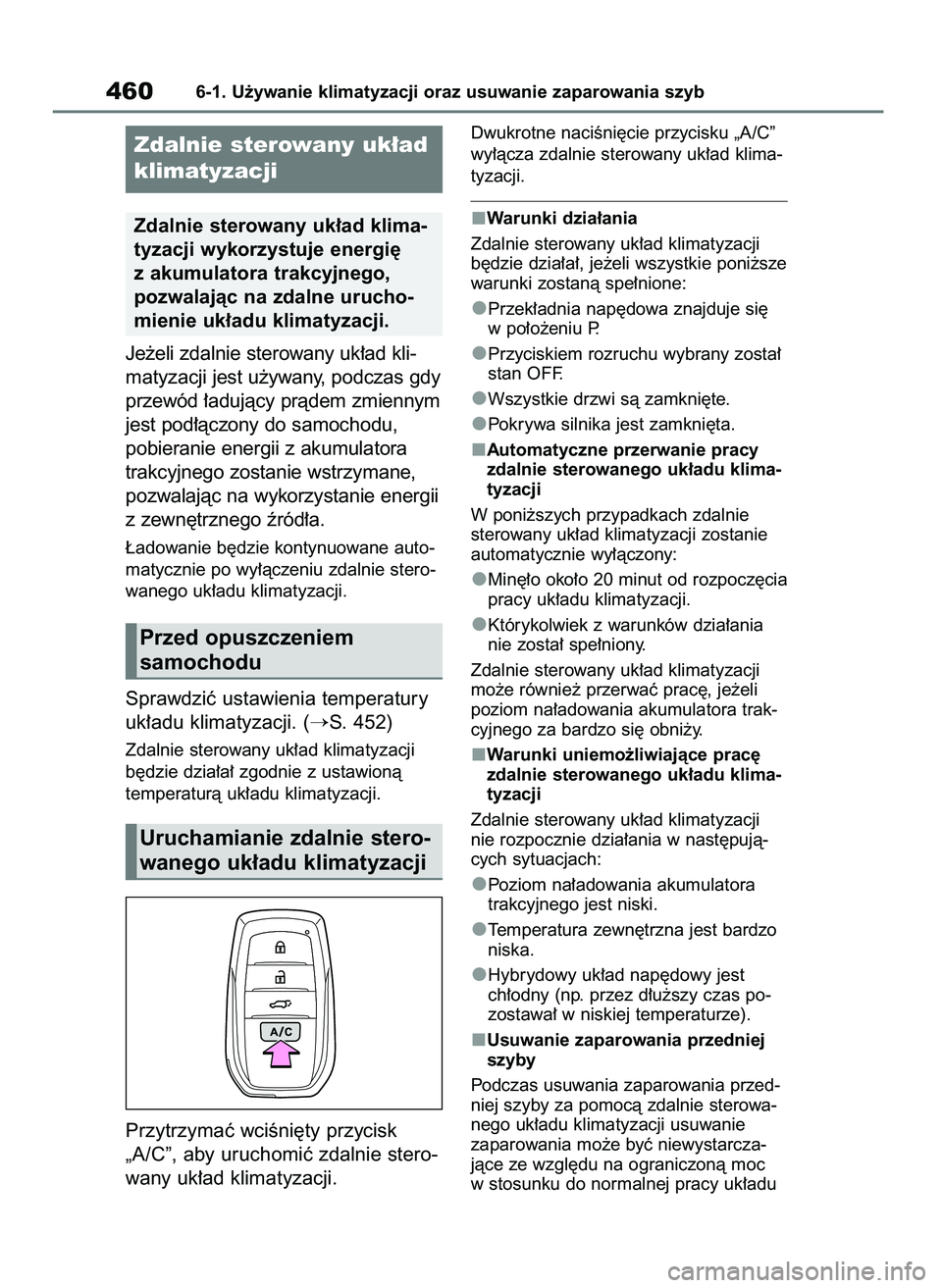 TOYOTA RAV4 PHEV 2021  Instrukcja obsługi (in Polish) Je˝eli zdalnie sterowany uk∏ad kli-
matyzacji jest u˝ywany, podczas gdy
przewód ∏adujàcy pràdem zmiennym
jest pod∏àczony do samochodu, 
pobieranie energii z akumulatora
trakcyjnego zostani