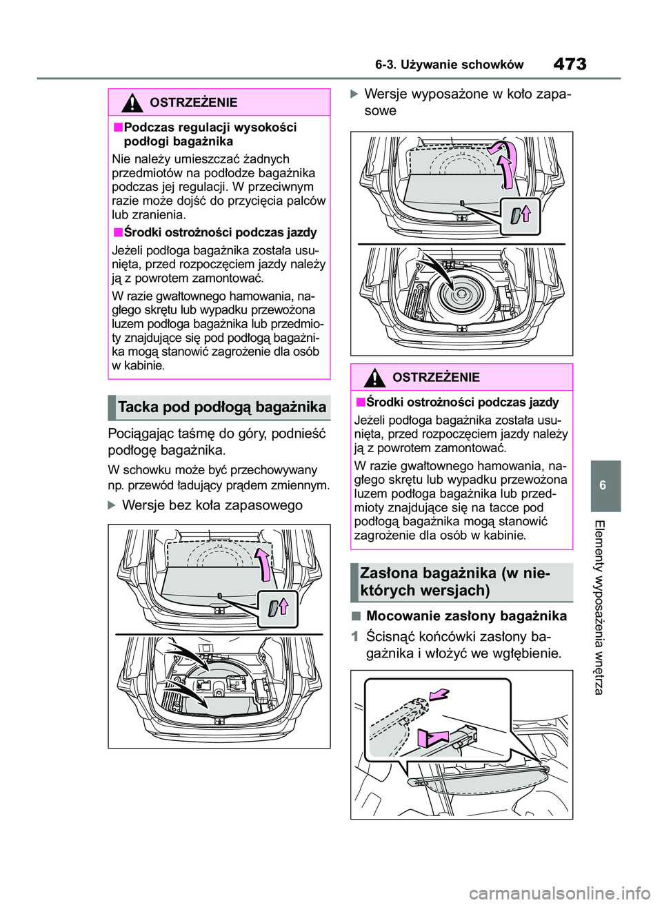 TOYOTA RAV4 PHEV 2021  Instrukcja obsługi (in Polish) Pociàgajàc taÊm´ do góry, podnieÊç
pod∏og´ baga˝nika.
W schowku mo˝e byç przechowywany
np. przewód ∏adujàcy pràdem zmiennym.
óWersje bez ko∏a zapasowego
óWersje wyposa˝one w ko
