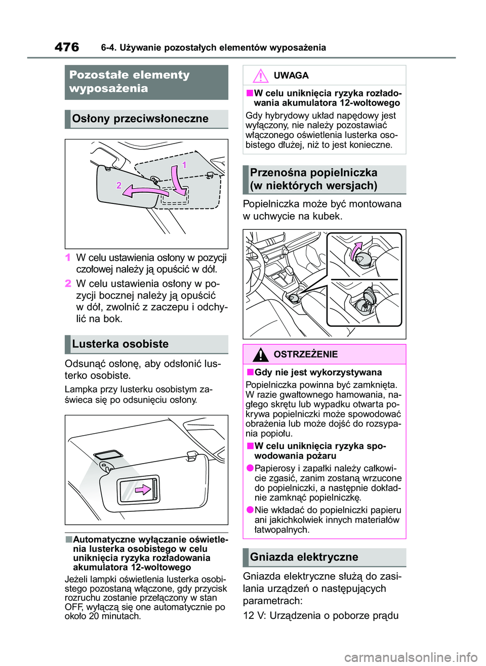 TOYOTA RAV4 PHEV 2021  Instrukcja obsługi (in Polish) 1W celu ustawienia os∏ony w pozycji
czo∏owej nale˝y jà opuÊciç w dó∏.
2W celu ustawienia os∏ony w po-
zycji bocznej nale˝y jà opuÊciç
w dó∏, zwolniç z zaczepu i odchy-
liç na bok