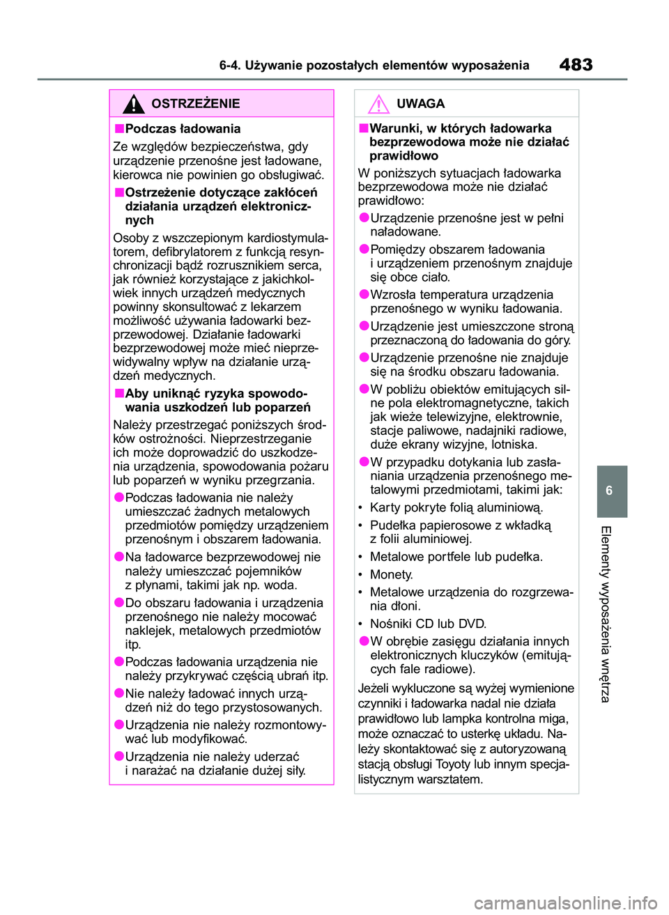 TOYOTA RAV4 PHEV 2021 Instrukcja obsługi (in Polish) Elementy wyposa˝enia wn´trza
6-4. U˝ywanie pozosta∏ych elementów wyposa˝enia483
6
OSTRZE˚ENIE
Podczas ∏adowania
Ze wzgl´dów bezpieczeƒstwa, gdy
urzàdzenie przenoÊne jest ∏adowane,
kie TOYOTA RAV4 PHEV 2021 Instrukcja obsługi (in Polish) Elementy wyposa˝enia wn´trza
6-4. U˝ywanie pozosta∏ych elementów wyposa˝enia483
6
OSTRZE˚ENIE
Podczas ∏adowania
Ze wzgl´dów bezpieczeƒstwa, gdy
urzàdzenie przenoÊne jest ∏adowane,
kie