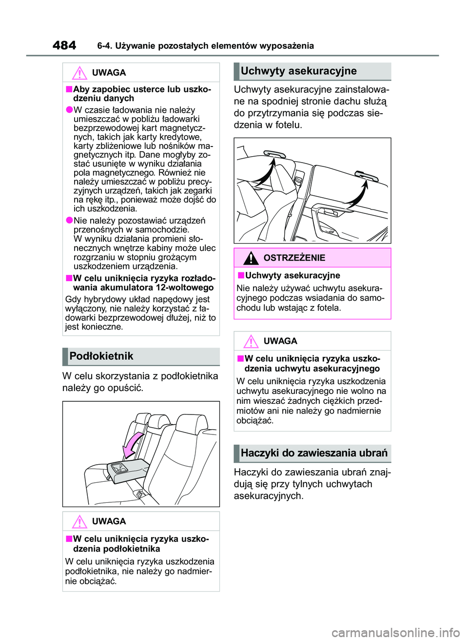 TOYOTA RAV4 PHEV 2021 Instrukcja obsługi (in Polish) W celu skorzystania z pod∏okietnika
nale˝y go opuÊciç.Uchwyty asekuracyjne zainstalowa-
ne na spodniej stronie dachu s∏u˝à
do przytrzymania si´ podczas sie-
dzenia w fotelu.
Haczyki do zawie TOYOTA RAV4 PHEV 2021 Instrukcja obsługi (in Polish) W celu skorzystania z pod∏okietnika
nale˝y go opuÊciç.Uchwyty asekuracyjne zainstalowa-
ne na spodniej stronie dachu s∏u˝à
do przytrzymania si´ podczas sie-
dzenia w fotelu.
Haczyki do zawie