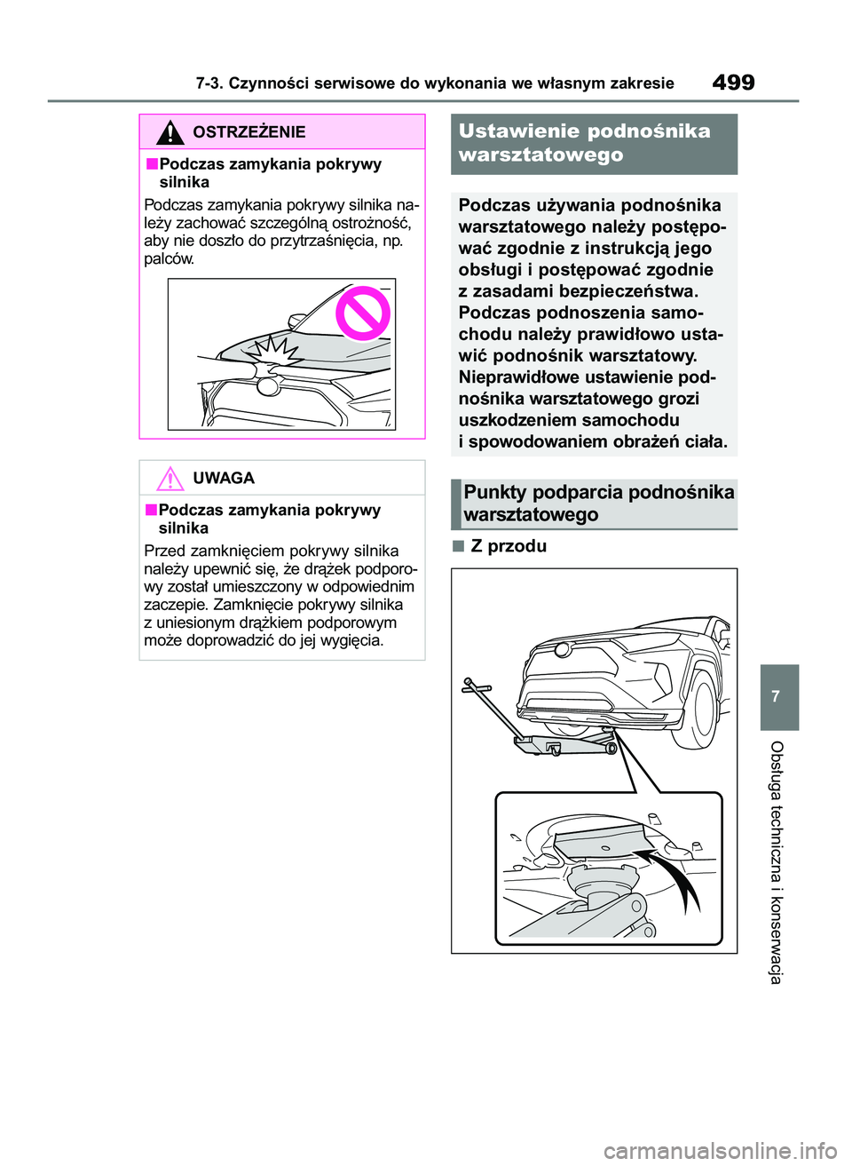 TOYOTA RAV4 PHEV 2021  Instrukcja obsługi (in Polish) Z przodu
Obs∏uga techniczna i konserwacja
7-3. CzynnoÊci serwisowe do wykonania we w∏asnym zakresie499
7
UWAGA
Podczas zamykania pokrywy 
silnika
Przed zamkni´ciem pokrywy silnika
nale˝y upewni