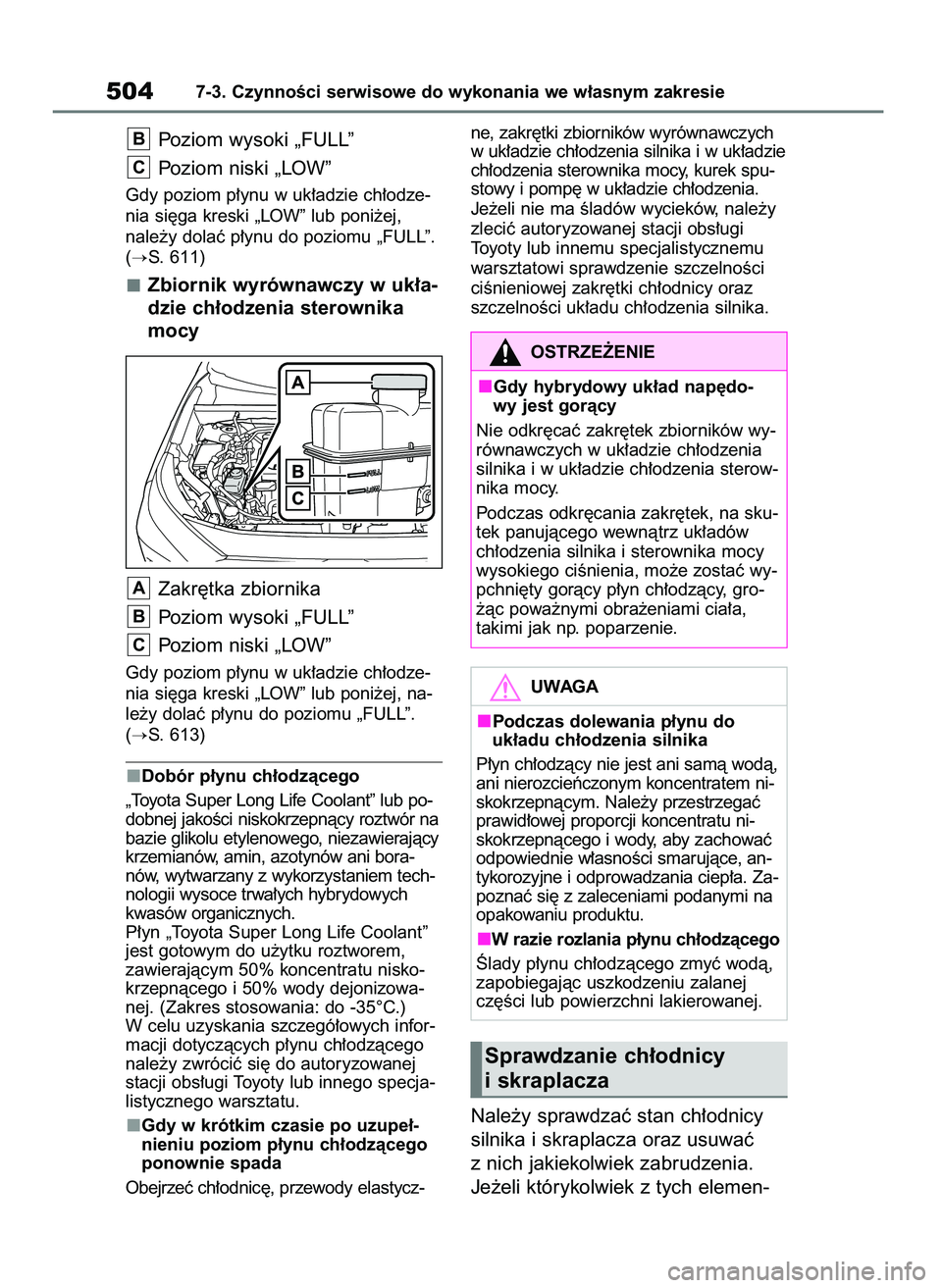 TOYOTA RAV4 PHEV 2021  Instrukcja obsługi (in Polish) Poziom wysoki „FULL”
Poziom niski „LOW”
Gdy poziom p∏ynu w uk∏adzie ch∏odze-
nia si´ga kreski „LOW” lub poni˝ej, 
nale˝y dolaç p∏ynu do poziomu „FULL”.
(
S. 611)
Zbiornik 